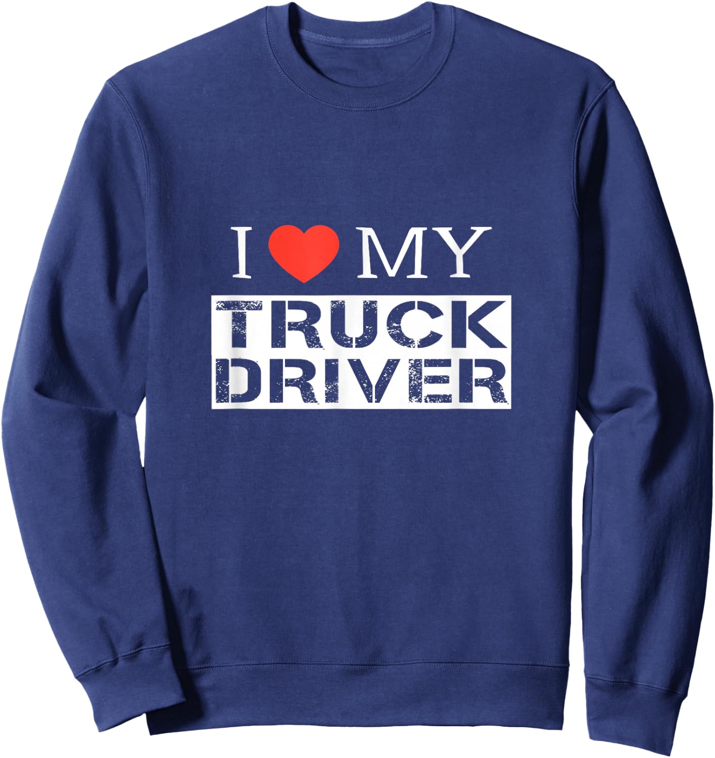 I Love My Truck Driver Trucker Girlfriend Wife Mom Mother Sweatshirt - Sweatshirt | Navy