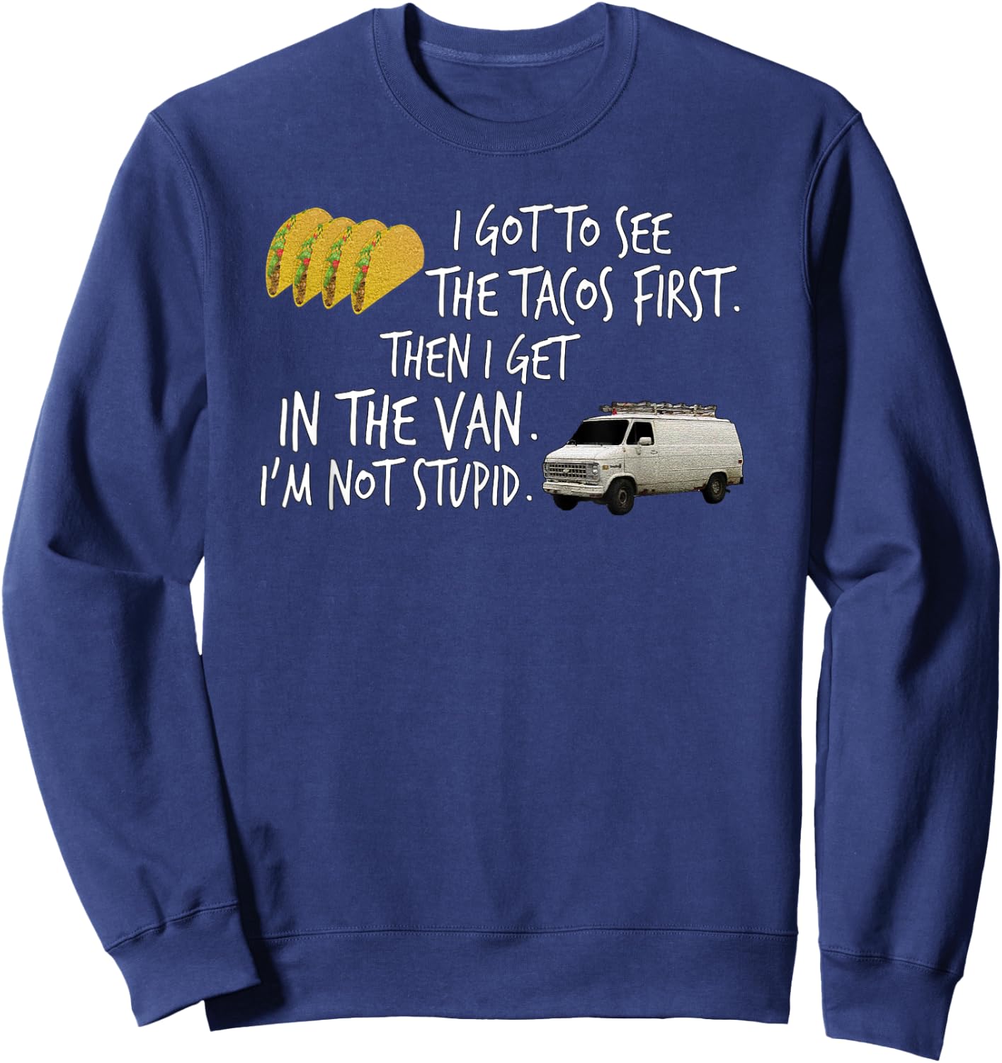 I Got To See The Tacos. First. Then I Get In... By Yoraytees Sweatshirt - Sweatshirt | Navy