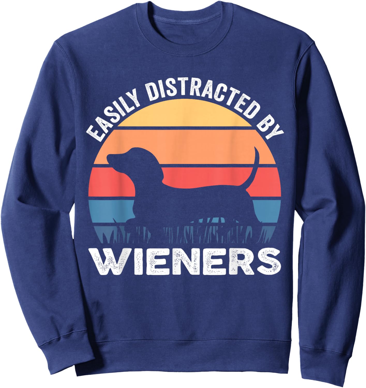 Easily Distracted By Wieners Funny Dog Lover Sweatshirt - Sweatshirt | Navy