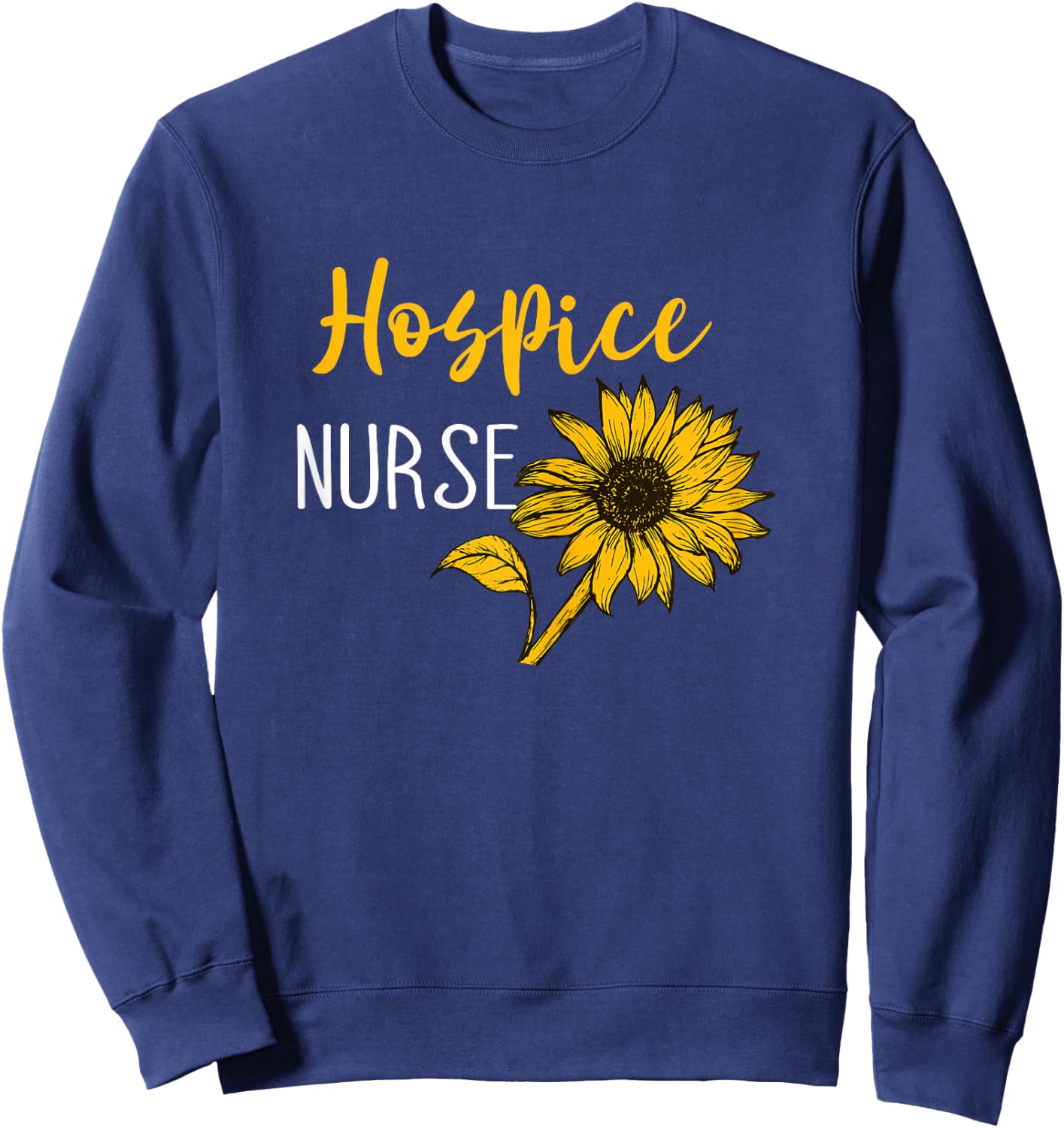 Medical Nurse Life Hospice Nurse Terminal Care Hospice Work Sweatshirt - Sweatshirt | Navy