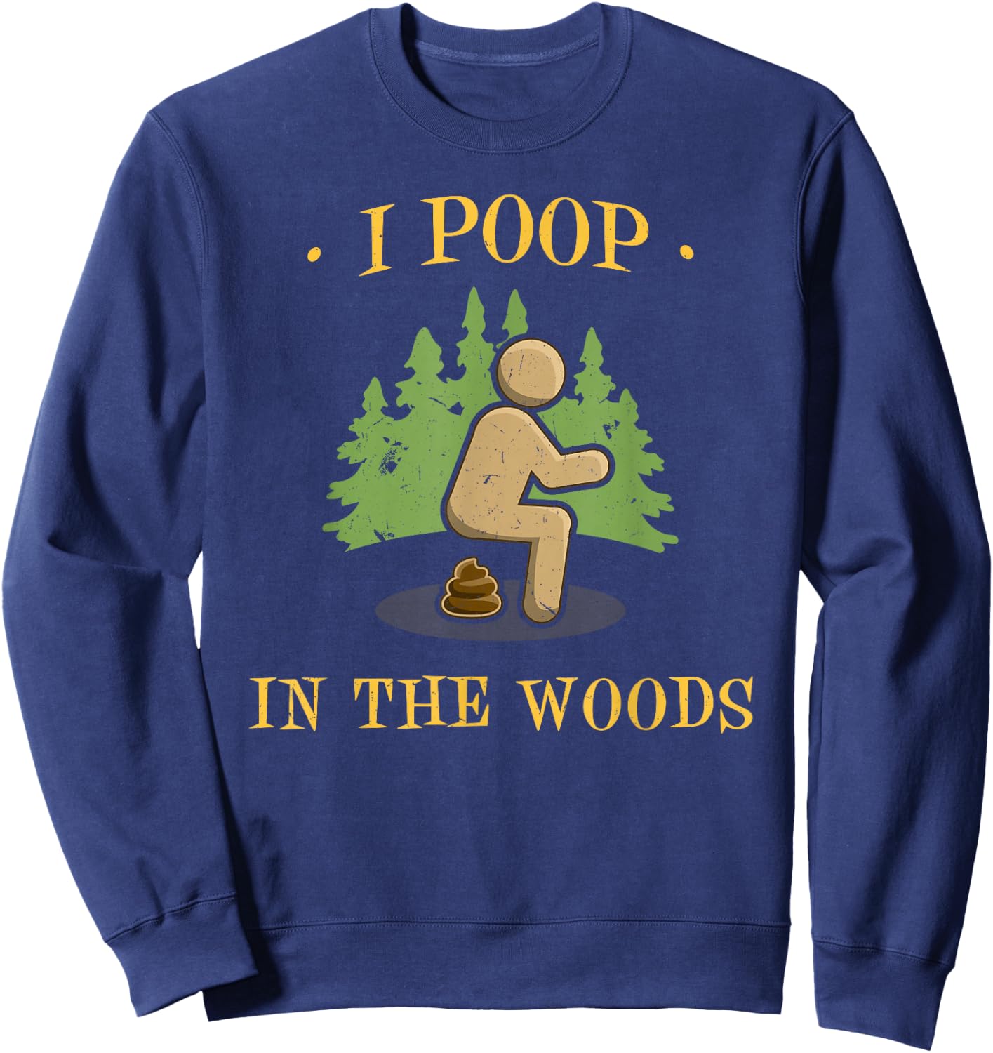 I Poop In The Woods Funny Outdoors Gifts -Adults Black Short Sleeve Small Sweatshirt - Sweatshirt | Navy