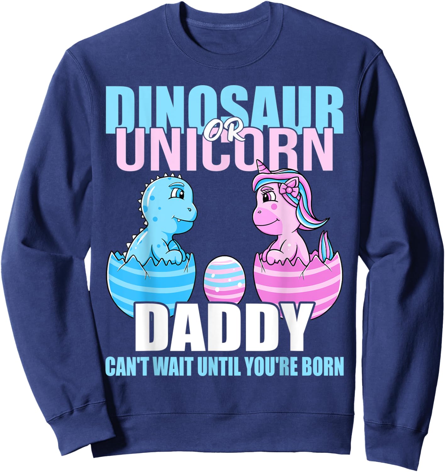 Dinosaur Or Unicorn Until You're Born Daddy Gender Reveal Sweatshirt - Sweatshirt | Navy