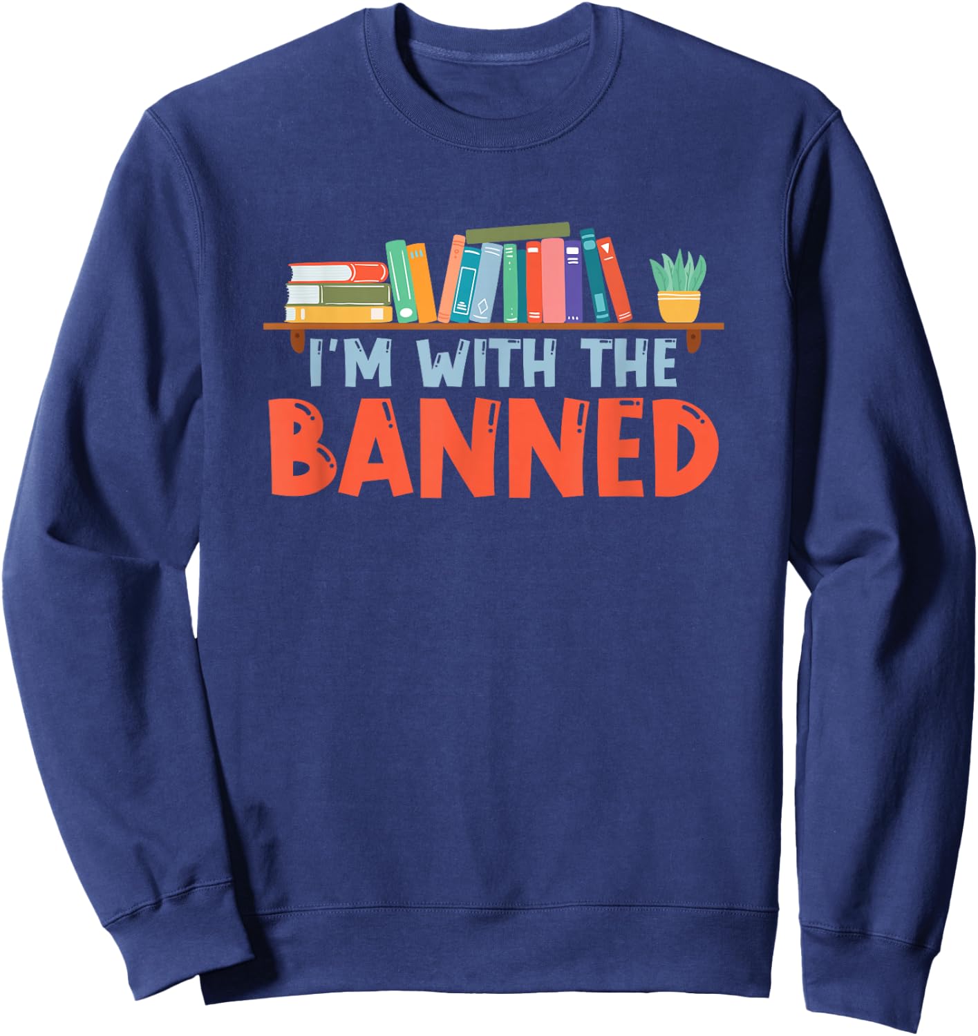 I'm With The Banned For Book Lovers Sweatshirt - Sweatshirt | Navy