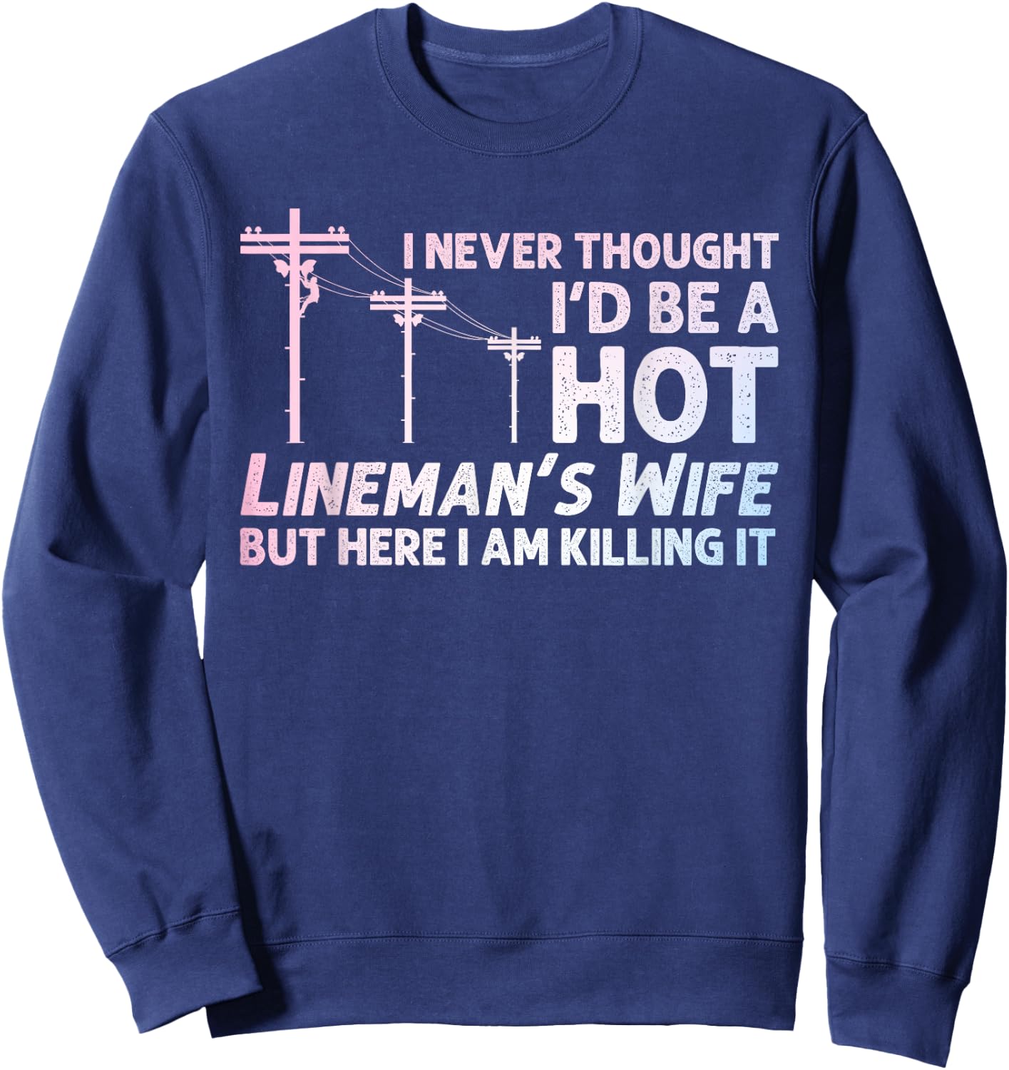Funny Lineman Wife Design Lineman Lineworker Lover Sweatshirt - Sweatshirt | Navy