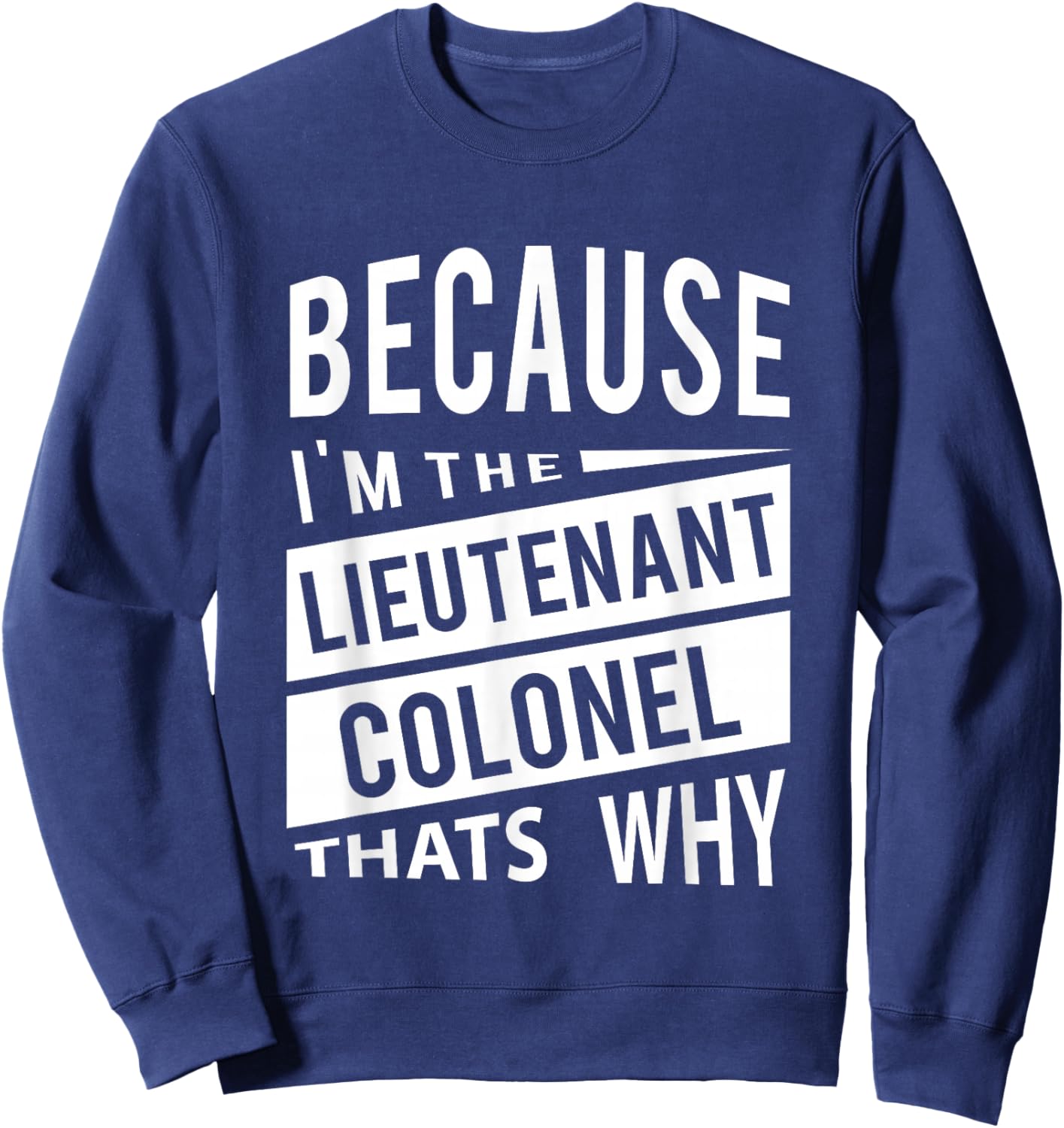 Because I'm The Lieutenant Colonel LTC - That's Why Sweatshirt - Sweatshirt | Navy
