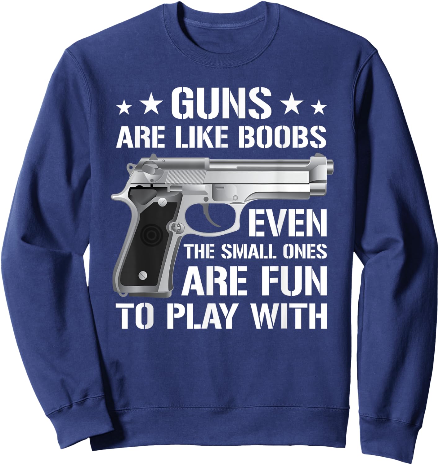Guns Are Like Boobs - Funny Titties Gun Pistol Joke Sweatshirt - Sweatshirt | Navy