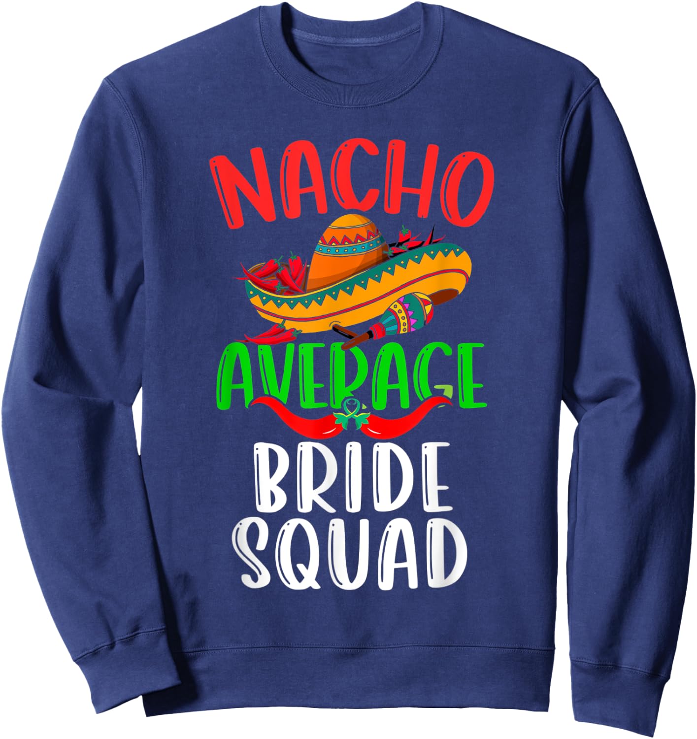 Nacho Average Bride Squad Mexican Funny Cinco de Mayo Sweatshirt - Sweatshirt | Navy
