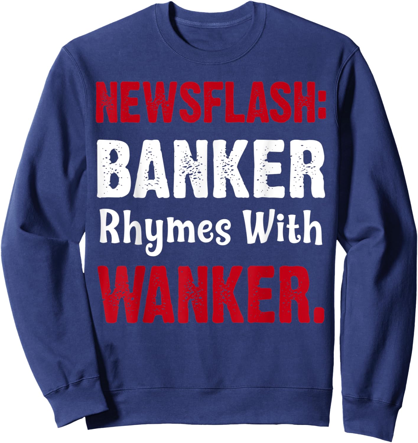 Banker Rhymes With Wanker | Finance/Banking/Broker Sweatshirt - Sweatshirt | Navy