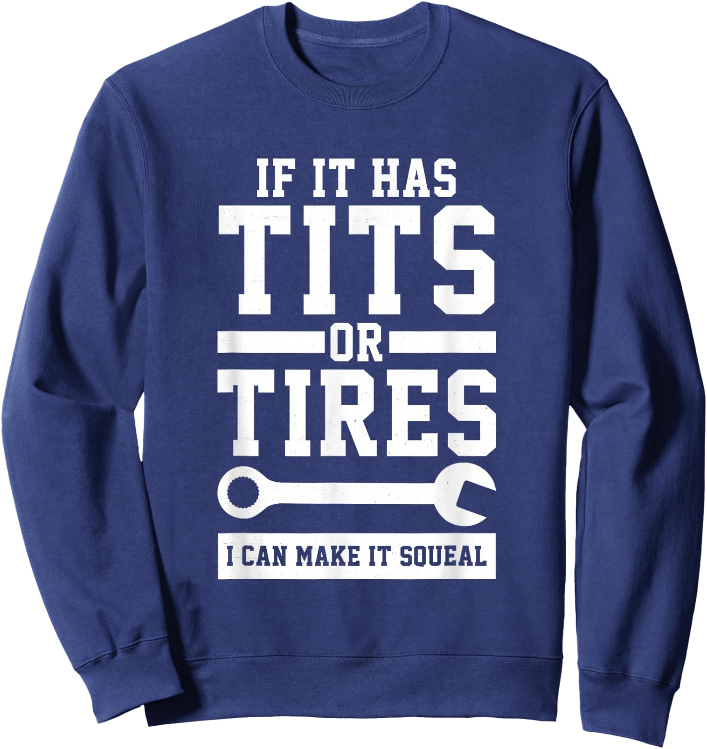 If It Has Tits Or Tires I Can Make It Squeal Mechanic Gift Sweatshirt - Sweatshirt | Navy