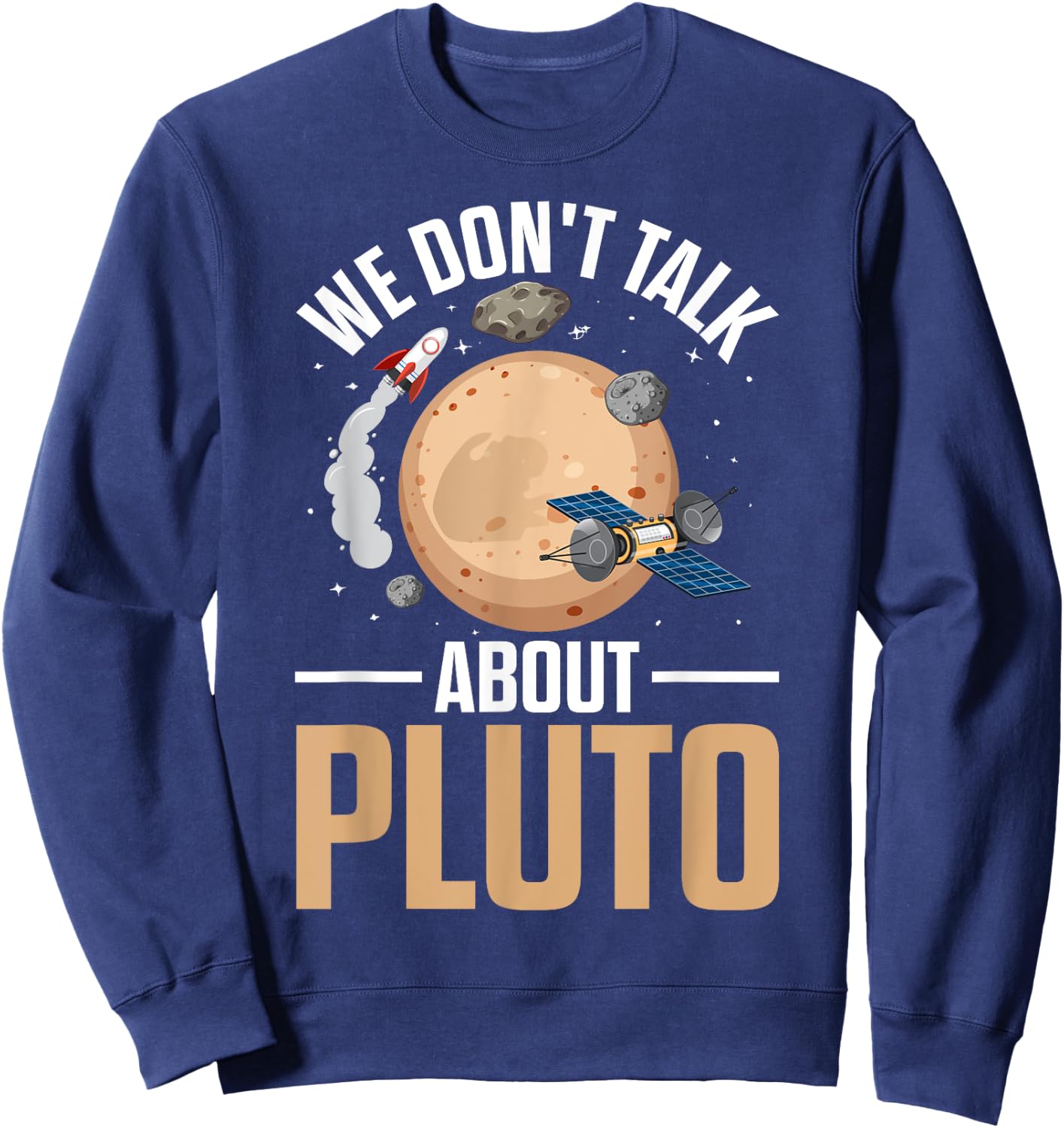 We Don't Talk About Pluto Space Science Funny Solar System Sweatshirt - Sweatshirt | Navy