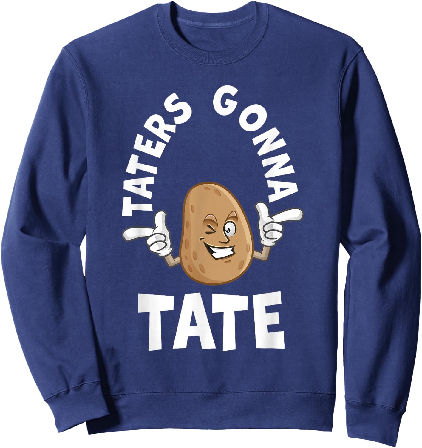 Taters Gonna Tate Potato Tater Tot Foodie Food Lover Sweatshirt - Sweatshirt | Navy