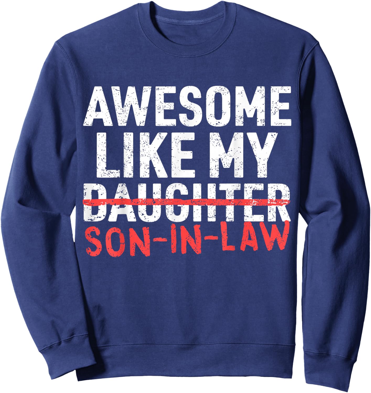 Awesome Like My Son in Law Daughter Funny Mom Dad Parents Sweatshirt - Sweatshirt | Navy