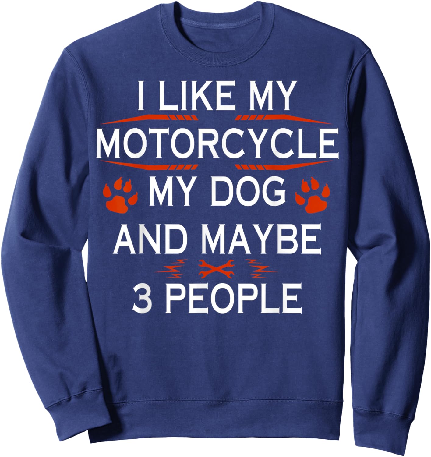 Funny Biker I Like My Motorcycle Dog And Maybe 3 People Sweatshirt - Sweatshirt | Navy