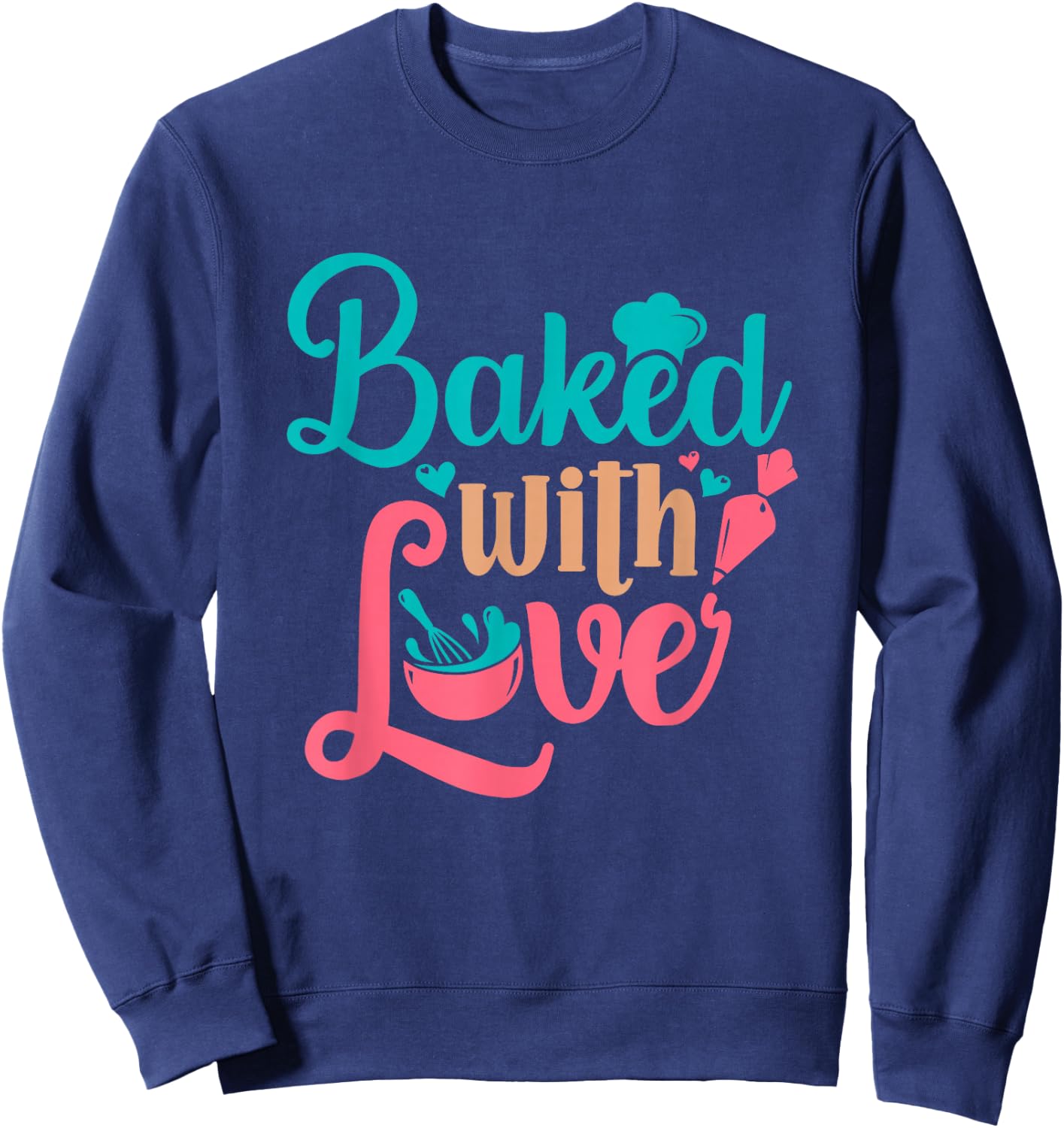 Baked With Love Bakers Baking Pastry Chef Bakery Owner Sweatshirt - Sweatshirt | Navy