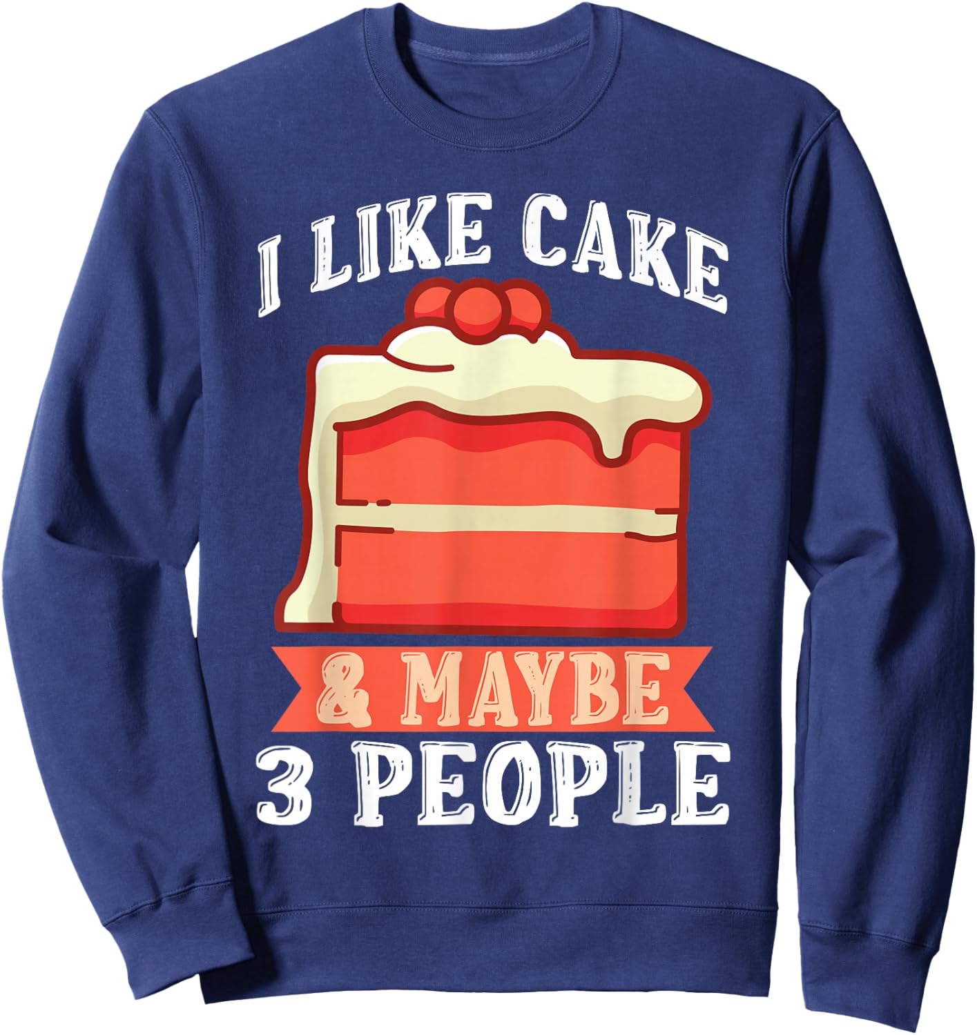 I like Cake & maybe 3 People Snack Baking Cake Sweatshirt - Sweatshirt | Navy