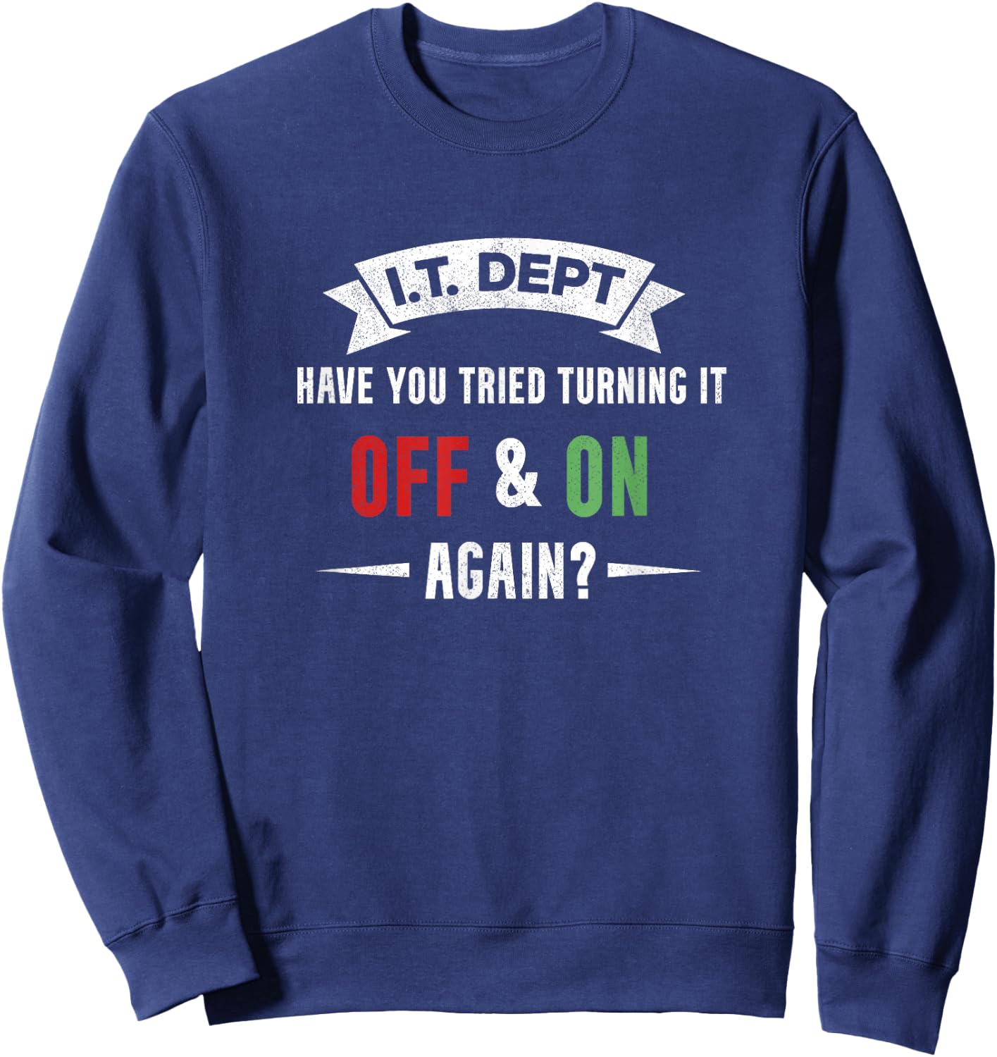 I.T. DEPT, Have You Tried Turning It off and On Again Sweatshirt - Sweatshirt | Navy