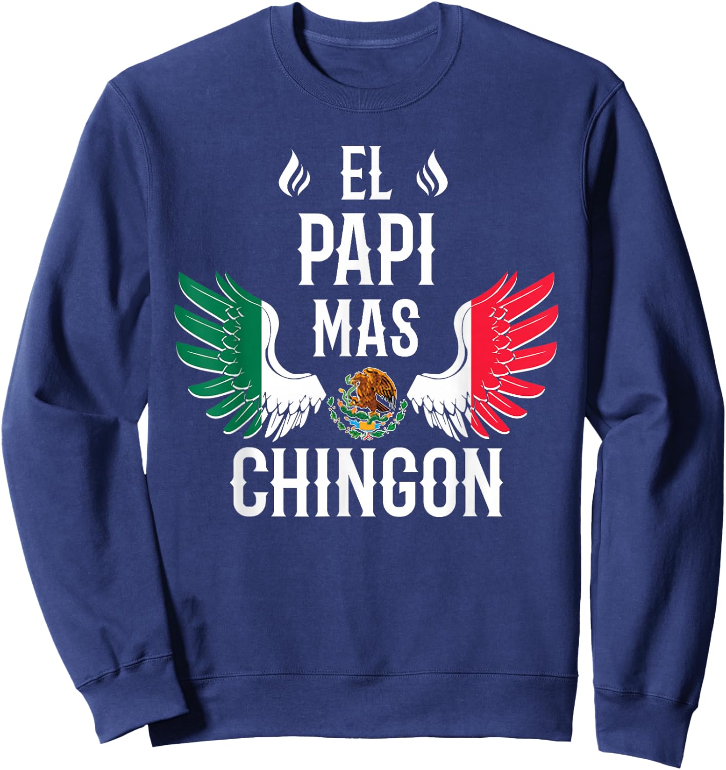 El Papi Mas Chingon Spanish Daddy Mexican Flag Eagle Sweatshirt - Sweatshirt | Navy