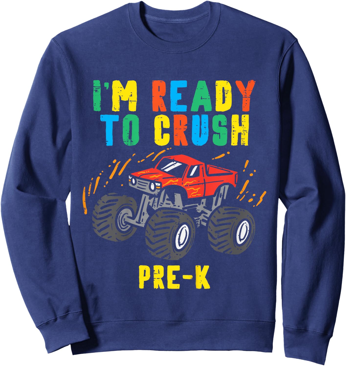 Im Ready To Crush Pre K Monster Truck First Day Of Prek Boys Sweatshirt - Sweatshirt | Navy