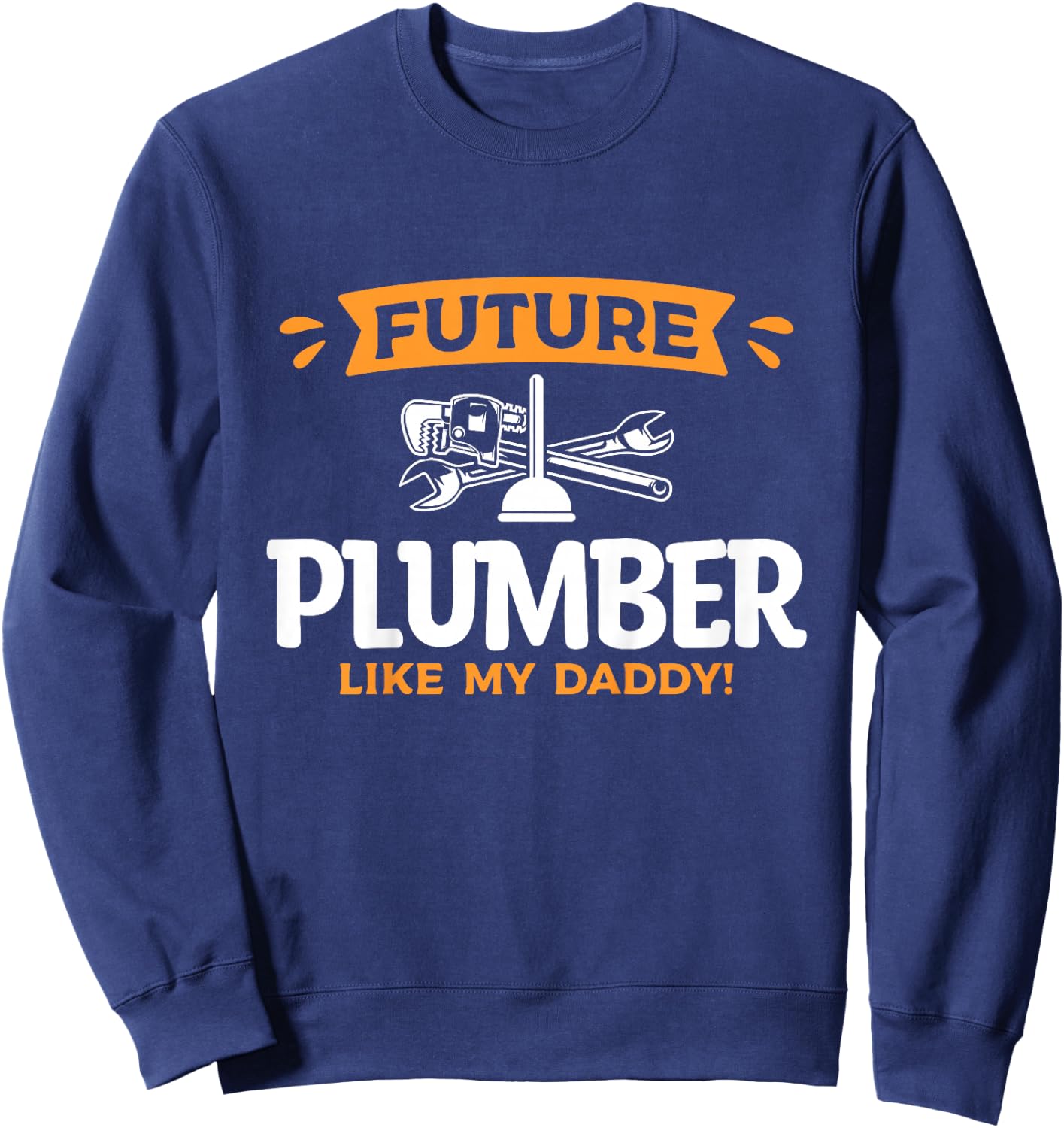 Kids Future Plumber Like My Daddy Plumbing Son Daughter Sweatshirt - Sweatshirt | Navy