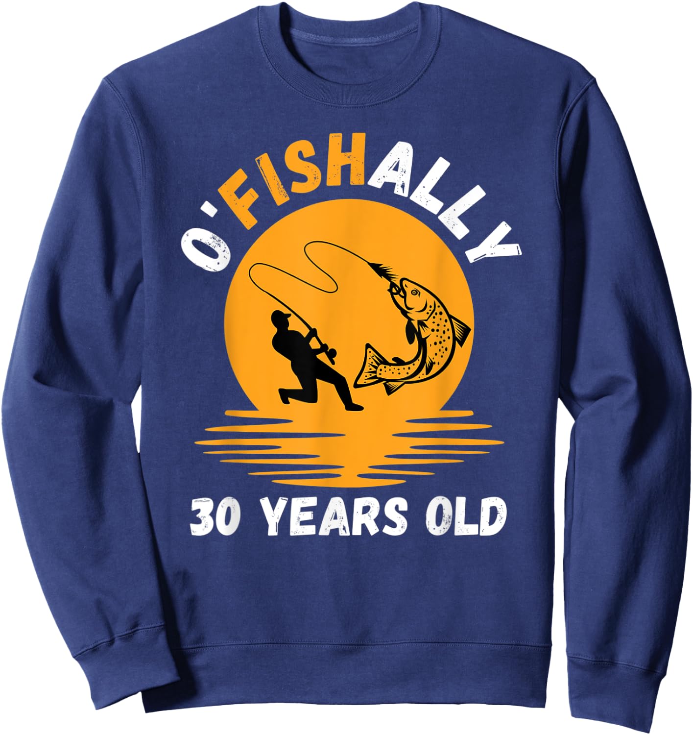 Ofishally 30 Years Old Fishing 30th Birthday Funny Fisherman Sweatshirt - Sweatshirt | Navy
