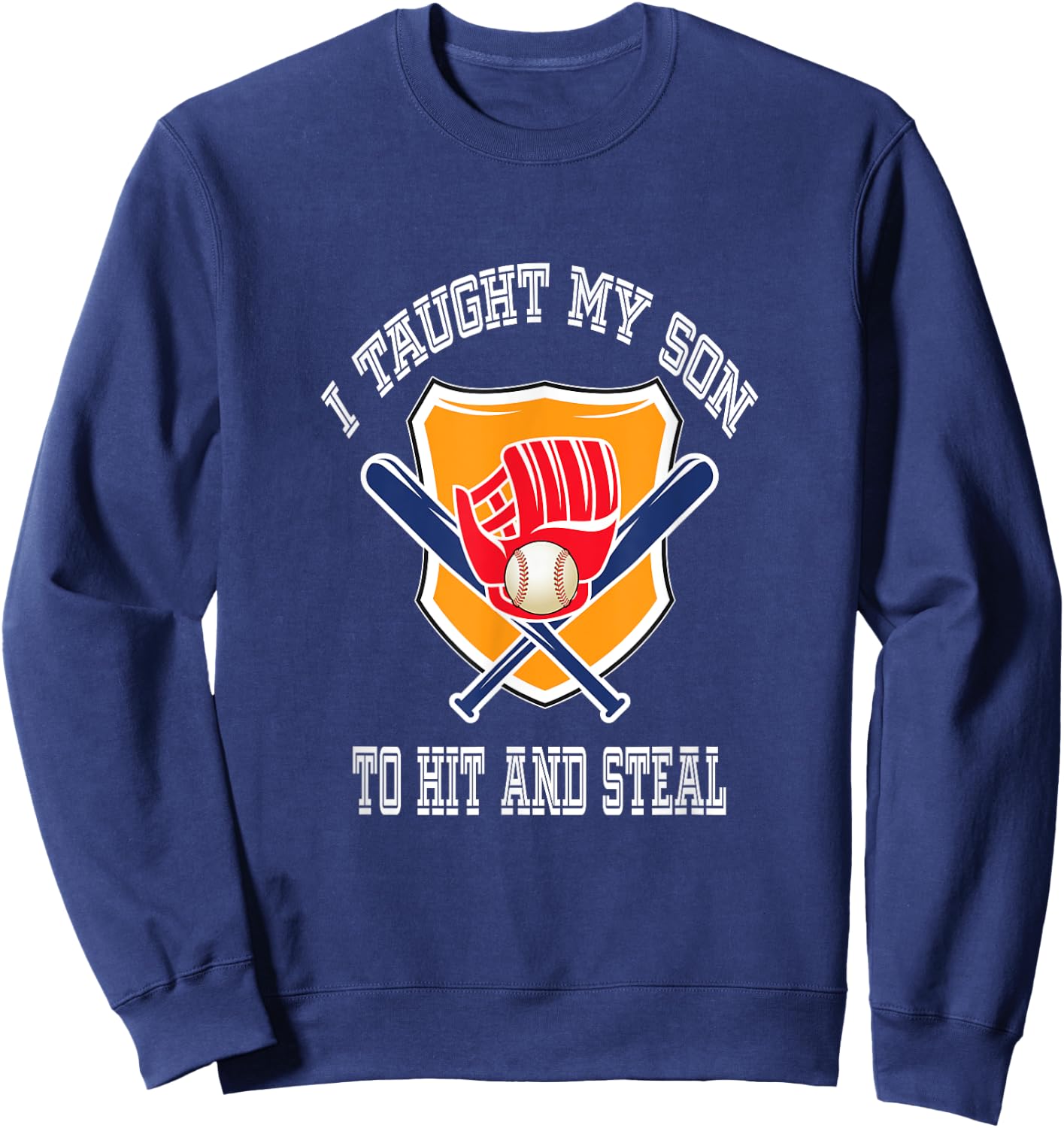 I Taught My Son To Hit And Steal Fun Baseball Bat T Shirt Sweatshirt - Sweatshirt | Navy
