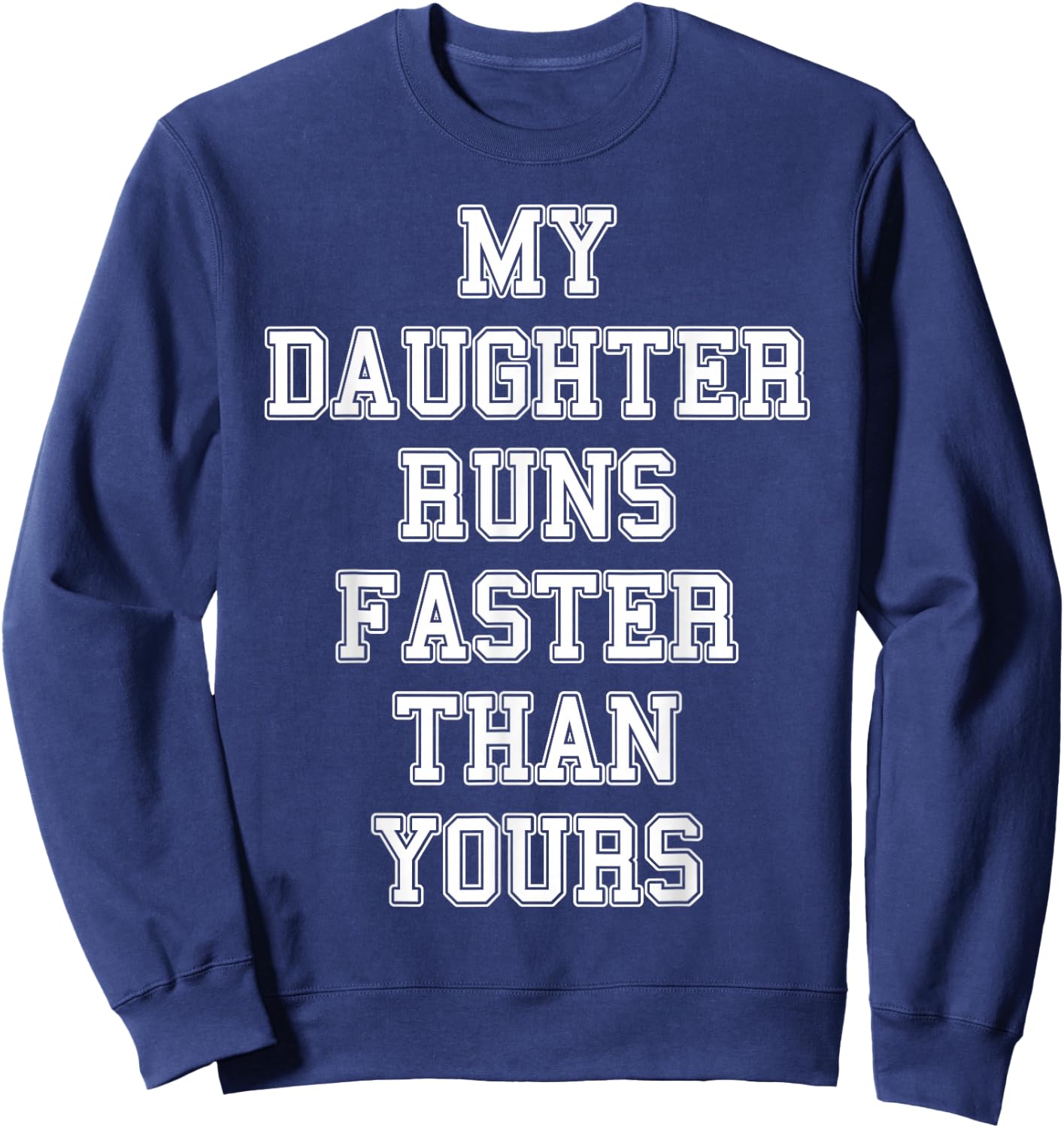Funny Running Shirt | My Daughter Runs Faster Than Yours Sweatshirt - Sweatshirt | Navy