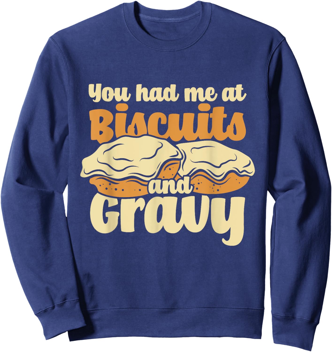 You Had Me At Biscuits & Gravy - Breakfast Country Food Sweatshirt - Sweatshirt | Navy