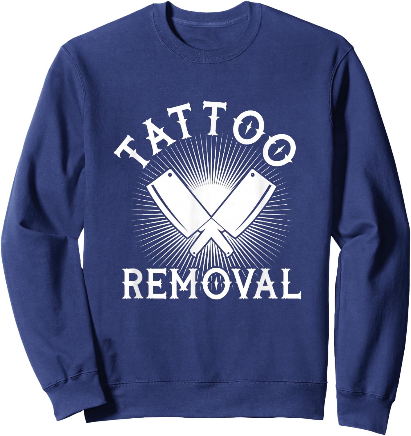 Funny Tattoo Removal Knife Tattoo Artist Tattooed Tattoos Sweatshirt - Sweatshirt | Navy