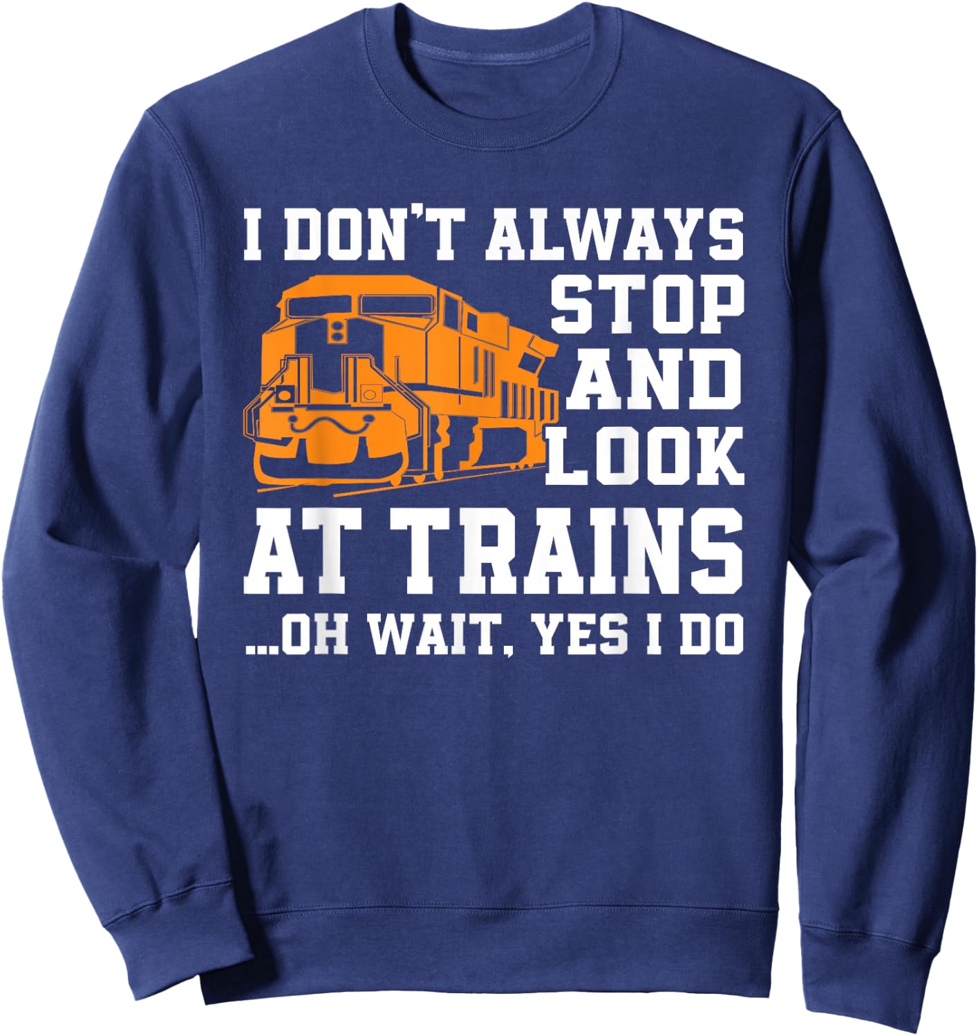 Funny Train Saying Freight Trains Trainspotter Sweatshirt - Sweatshirt | Navy
