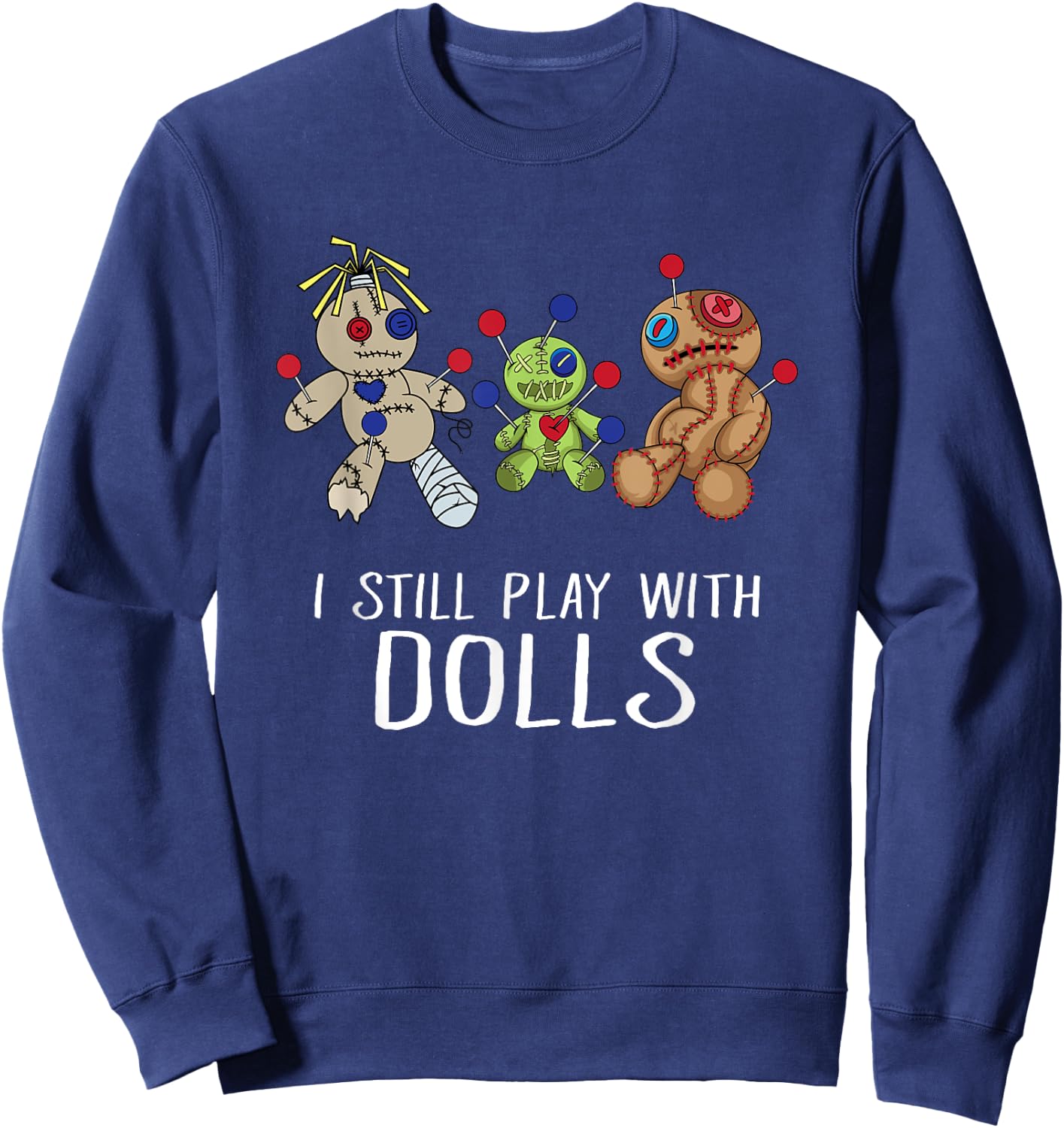 I Still Play with Dolls - Voodoo Gift Halloween Sweatshirt - Sweatshirt | Navy