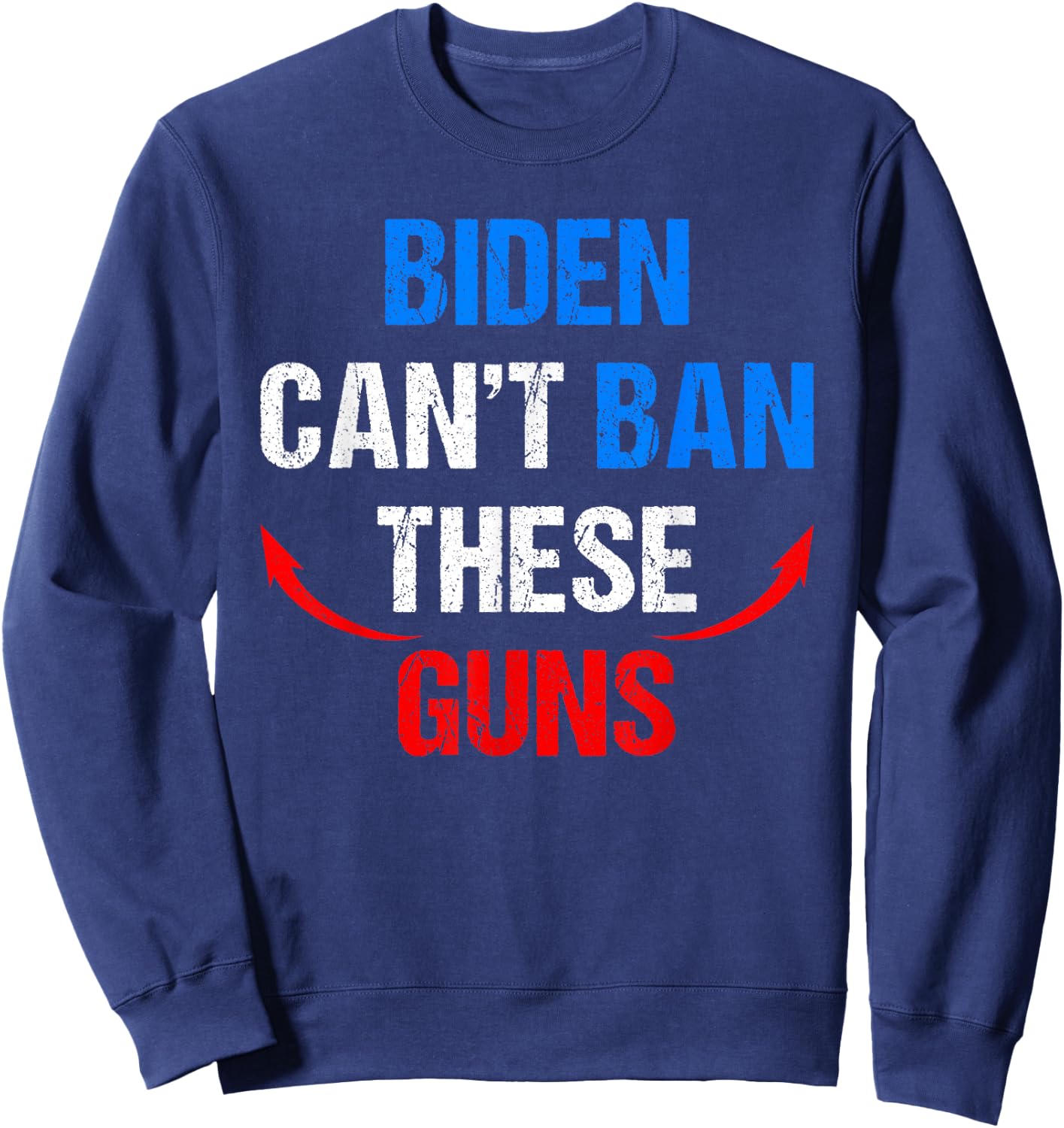 Biden Cant Ban These Guns Funny Fitness Gym Anti Joe Biden Sweatshirt - Sweatshirt | Navy