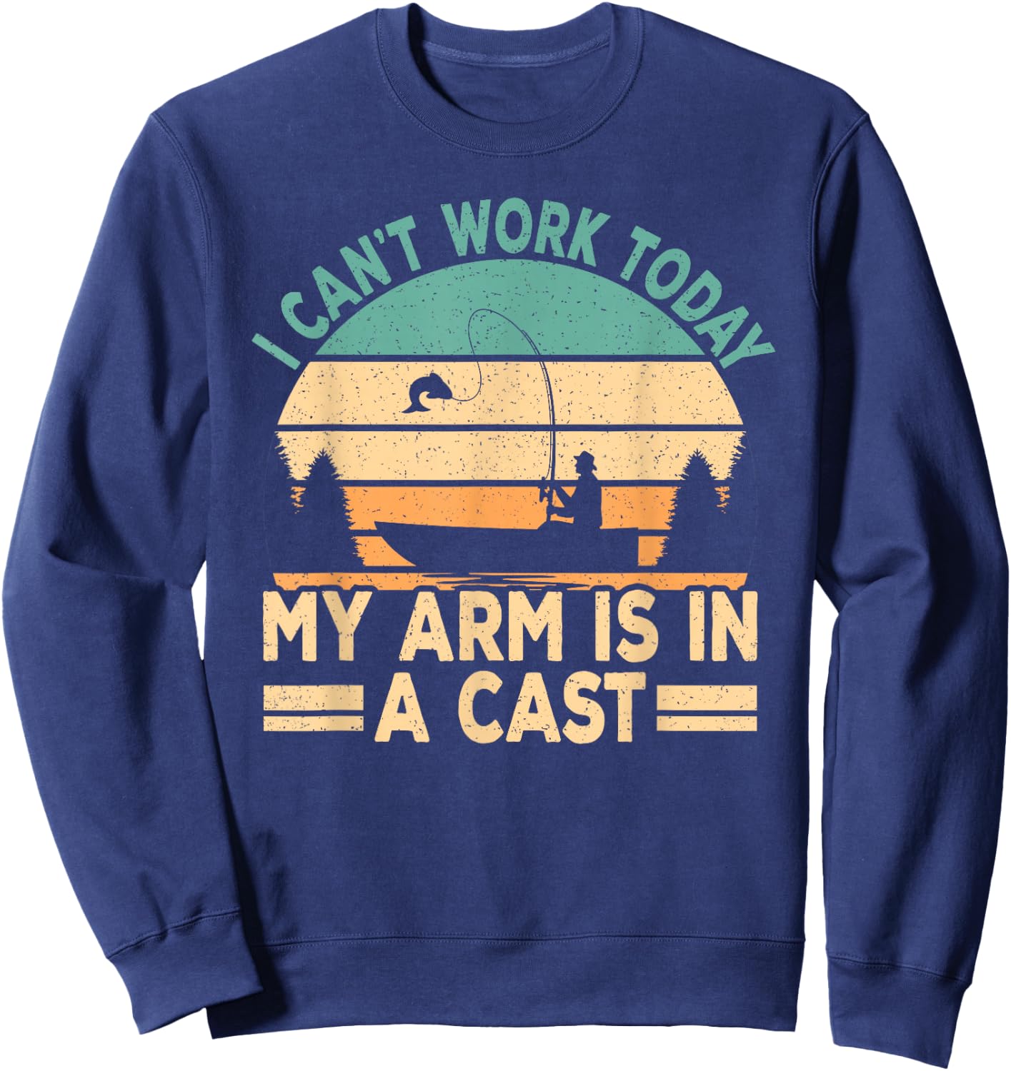 I Can't Work Today My Arm Is In A Cast Funny Fishing Fish Sweatshirt - Sweatshirt | Navy