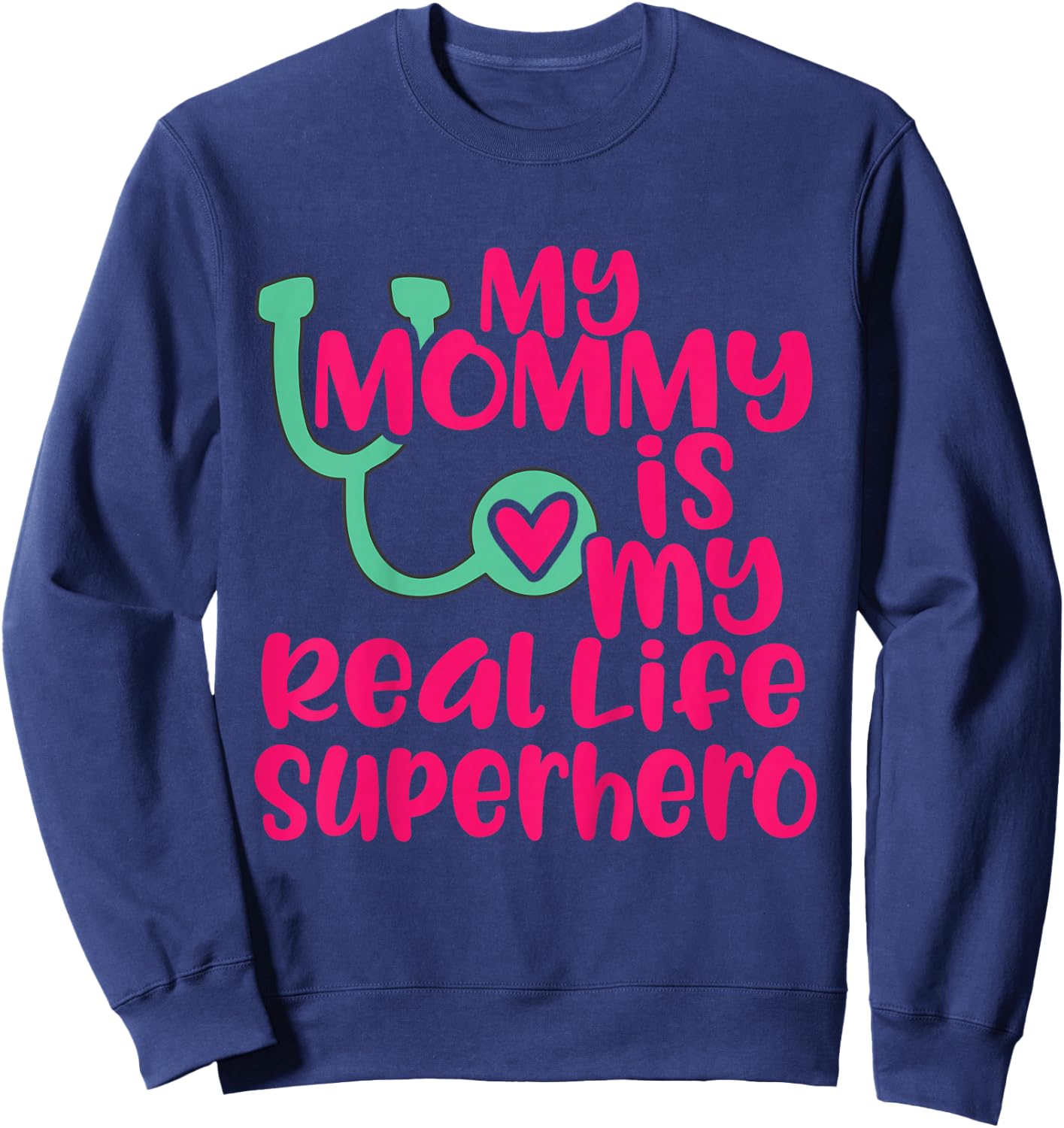 Cute My Mommy is a Real Life Superhero Nurse or Doctor Sweatshirt - Sweatshirt | Navy