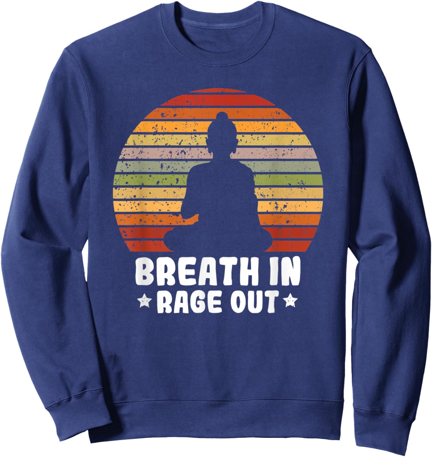 Yoga Meditation Relax Sarcastic Breath In Rage Out Sweatshirt - Sweatshirt | Navy