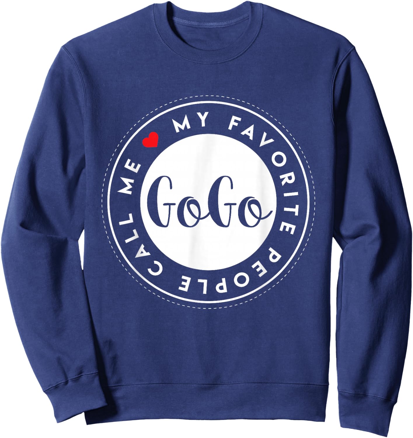 My Favorite People Call Me GoGo Cute Grandma Gift Sweatshirt - Sweatshirt | Navy