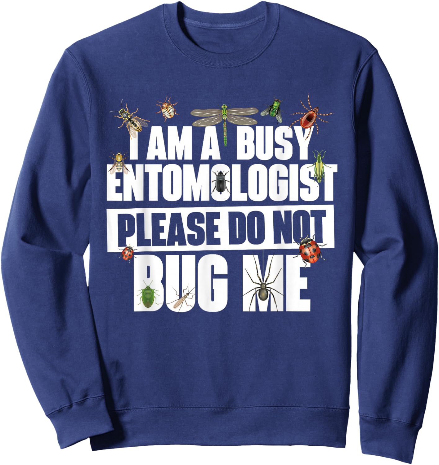 Busy Entomologist Please Do Not Bug Me - Entomology Insect Sweatshirt - Sweatshirt | Navy