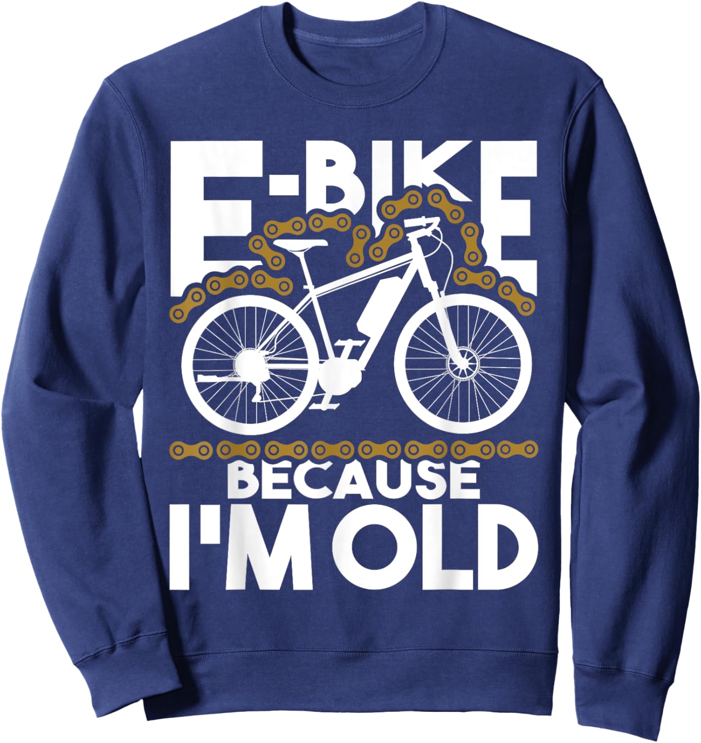 E-Bike Because I'm Old - Electric Bike Bicycle Cycling Sweatshirt - Sweatshirt | Navy