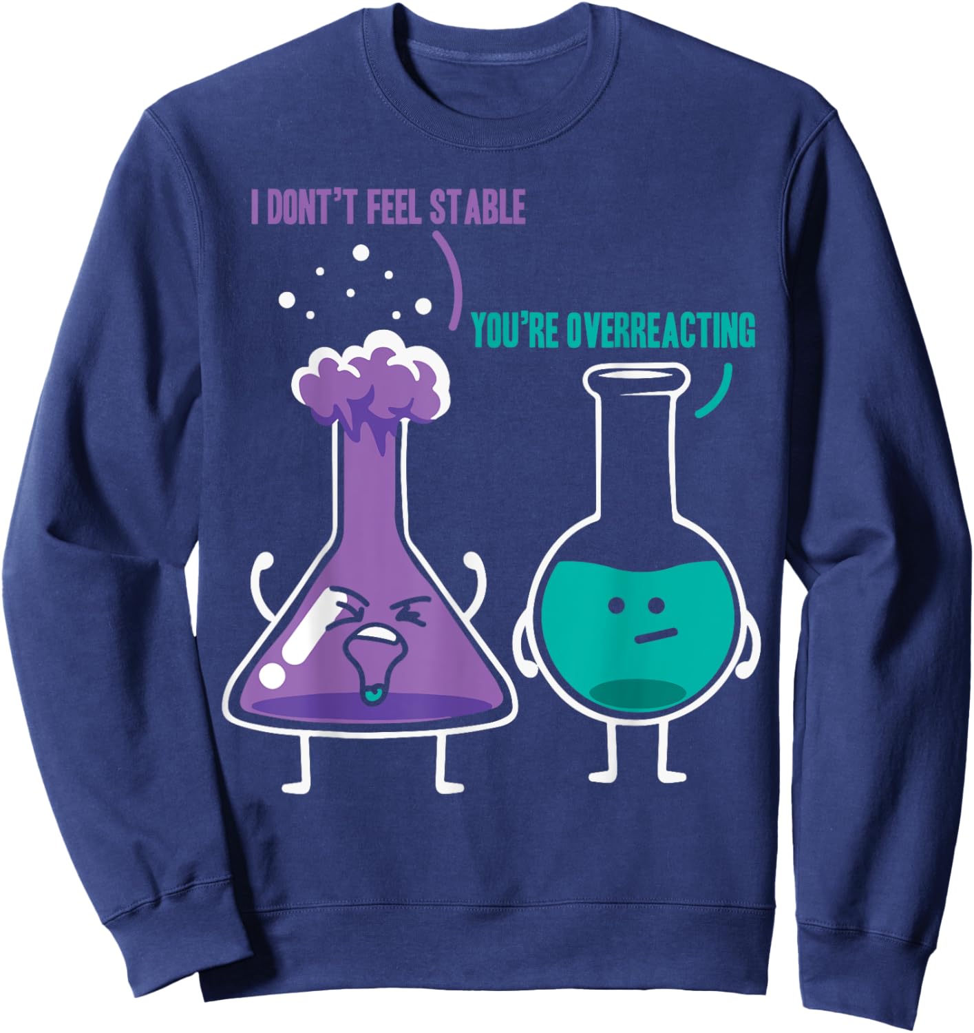 I Don't Feel Stable You're Overreacting - Chemist Chemistry Sweatshirt - Sweatshirt | Navy