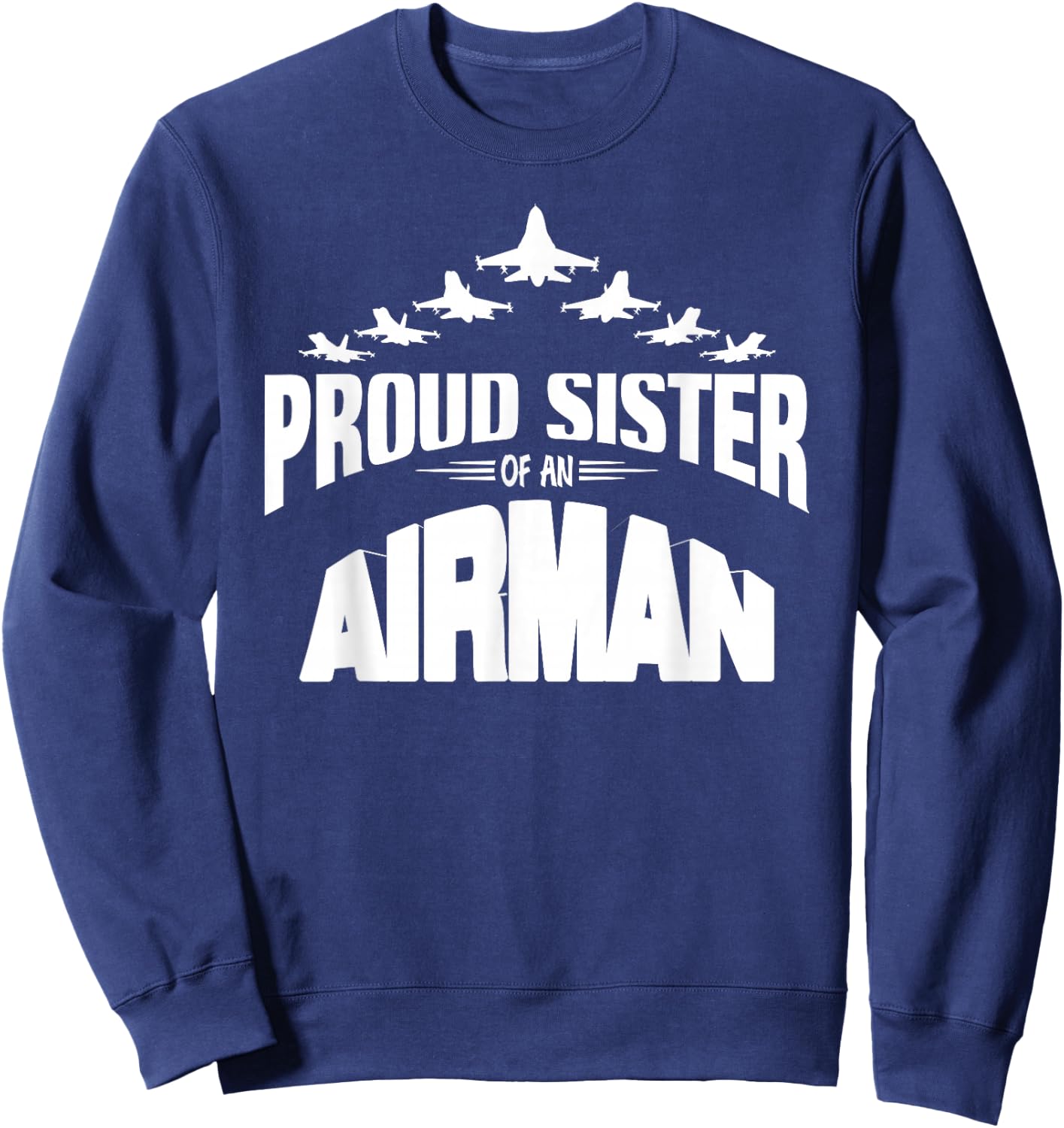 Proud Sister of an Airman Fighter Jet Pilot Sweatshirt - Sweatshirt | Navy