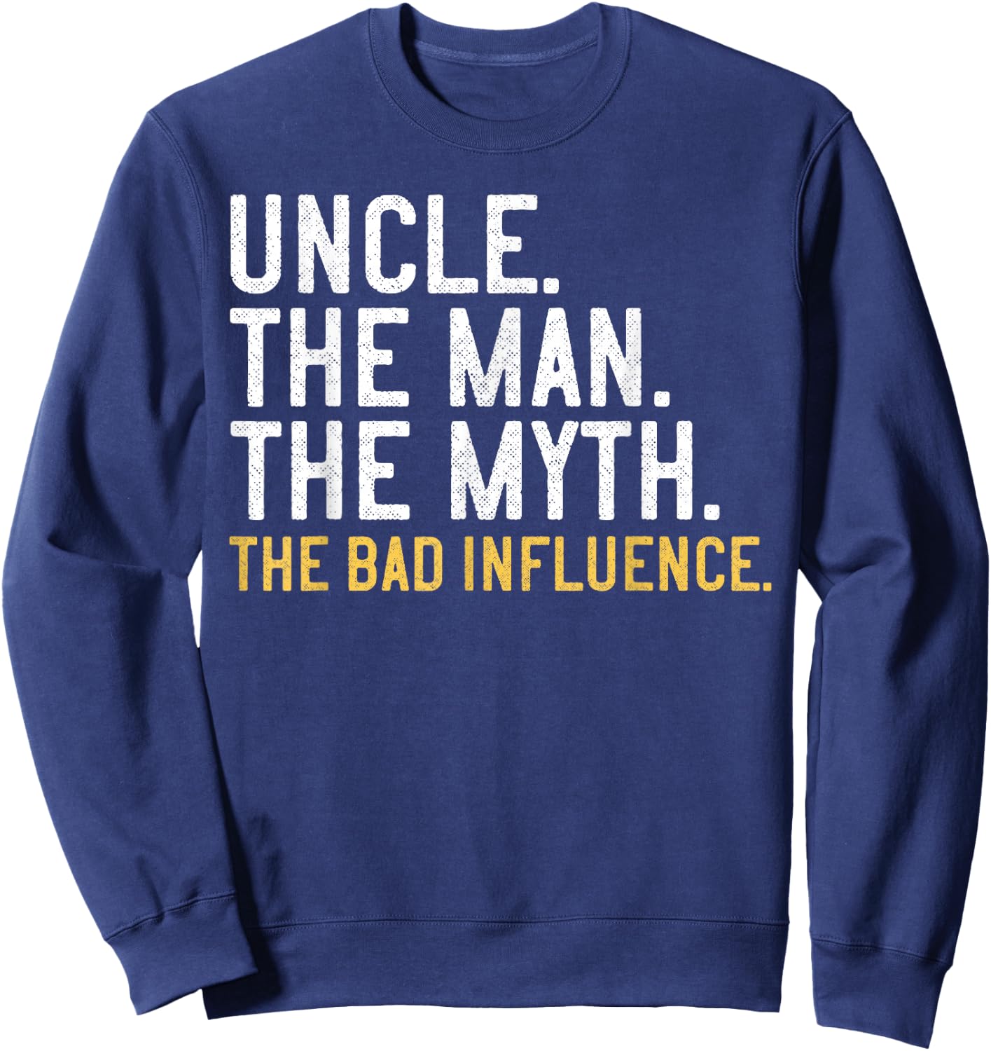 Father's Day Gift, Uncle The Man The Myth The Bad Influence Sweatshirt - Sweatshirt | Navy