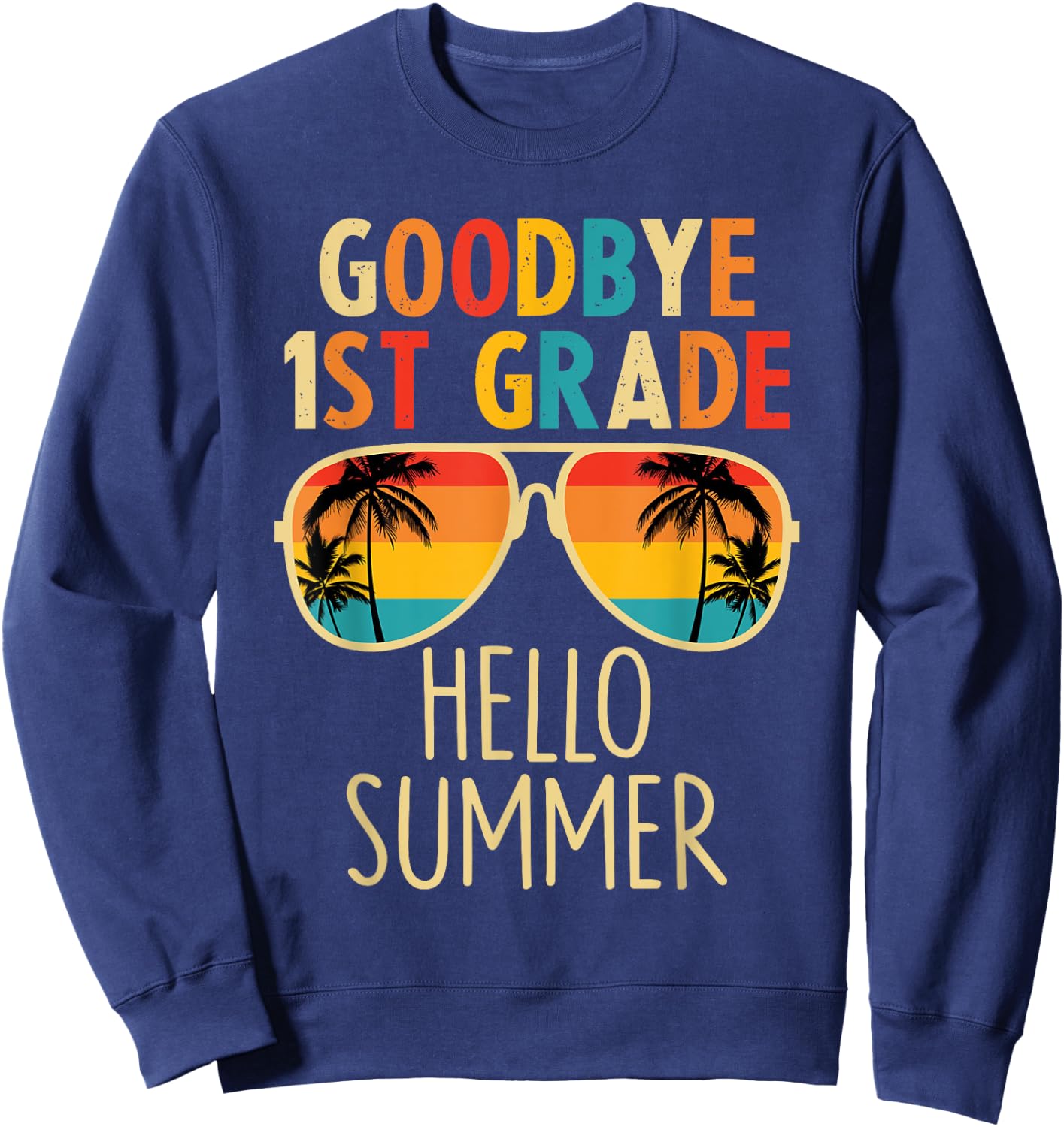 Goodbye 1st Grade Hello Summer Last Day Of School Boys Kids Sweatshirt - Sweatshirt | Navy
