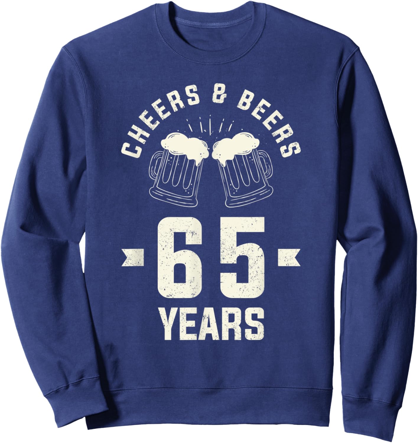 Cheers Beers 65 Years Old 65th Birthday Gift Drinking Sweatshirt - Sweatshirt | Navy
