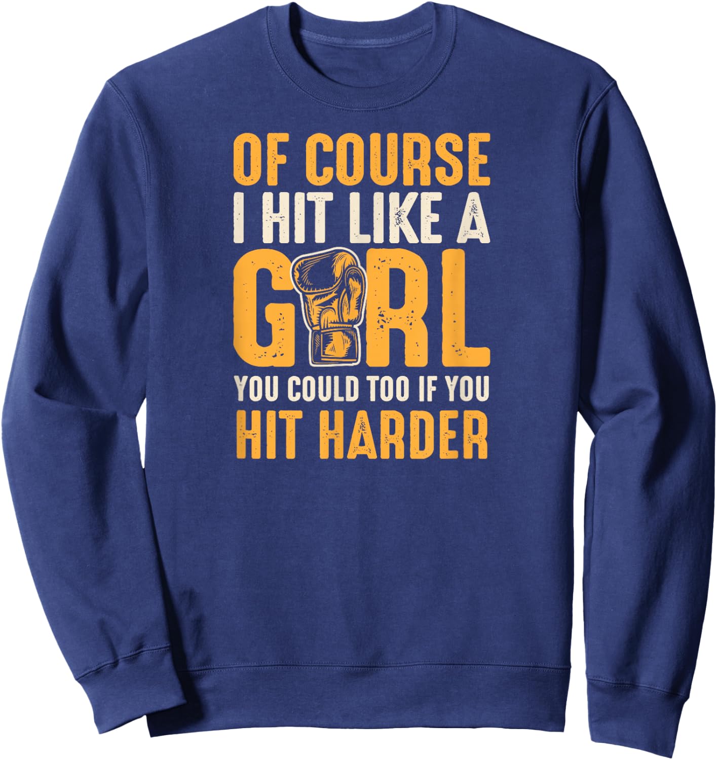 Of Course I Hit Like A Girl You Could Too If You Hit Harder Sweatshirt - Sweatshirt | Navy