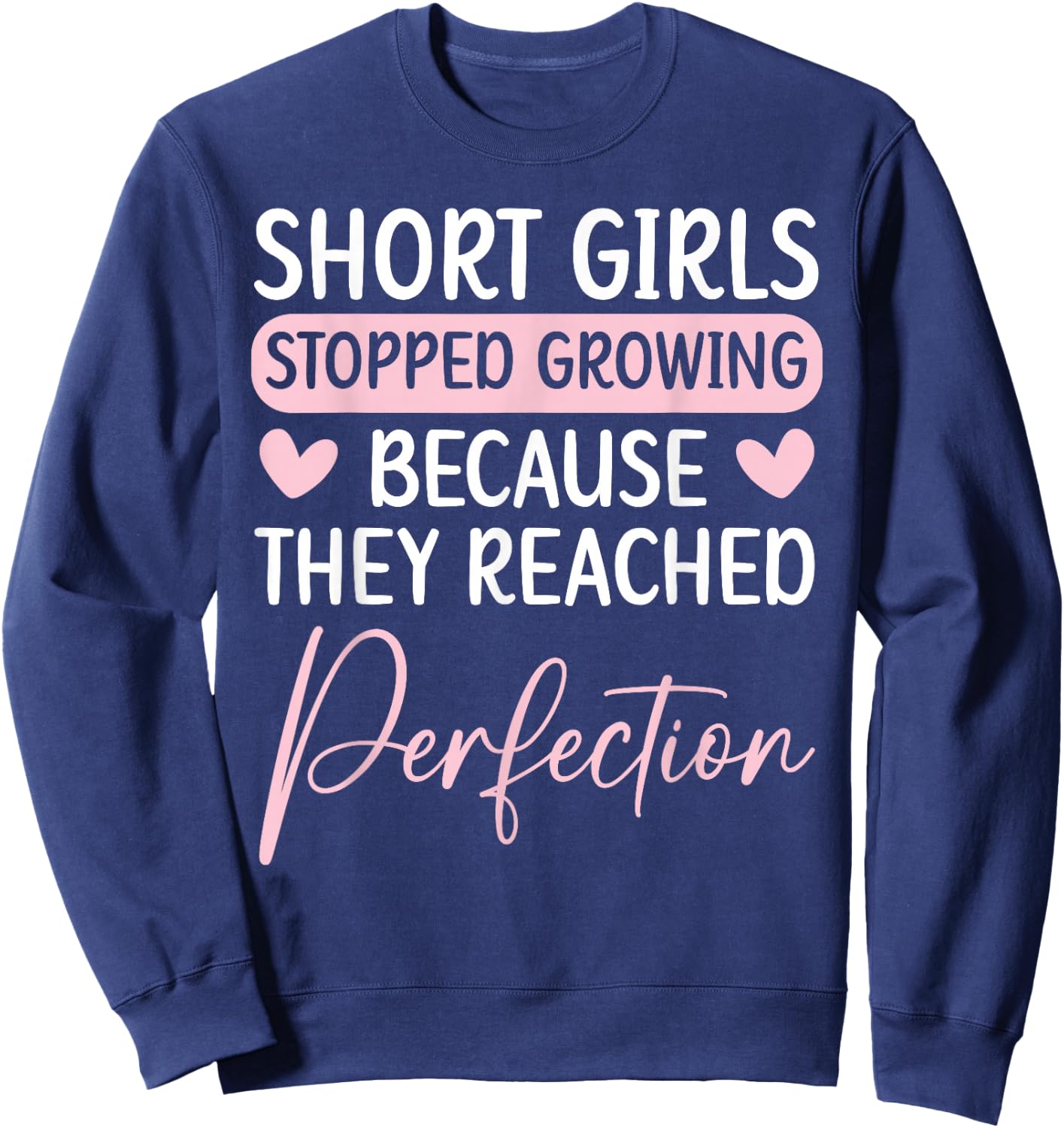 Short Girls Stopped Growing Because They Reached Perfection Sweatshirt - Sweatshirt | Navy