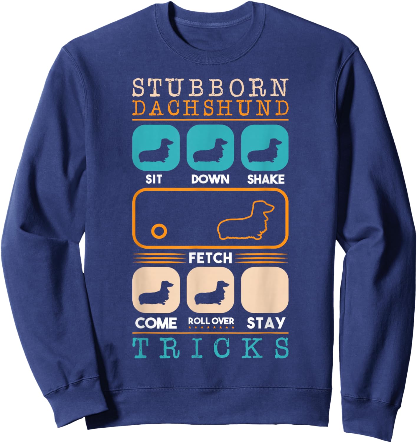 Weenie Breed Stubborn Dachshund Tricks Paws Bone Dogs Wiener Sweatshirt - Sweatshirt | Navy