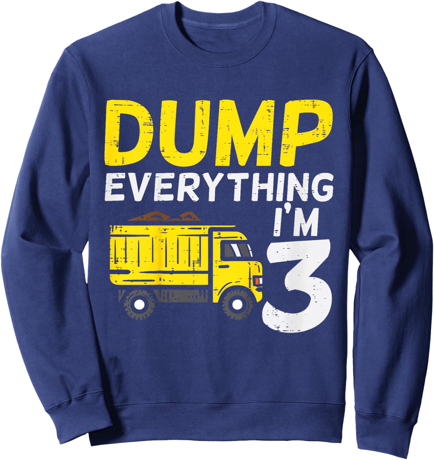 Kids Dump Everything Im 3 Truck Three Years Old 3rd Birthday Boy Sweatshirt - Sweatshirt | Navy