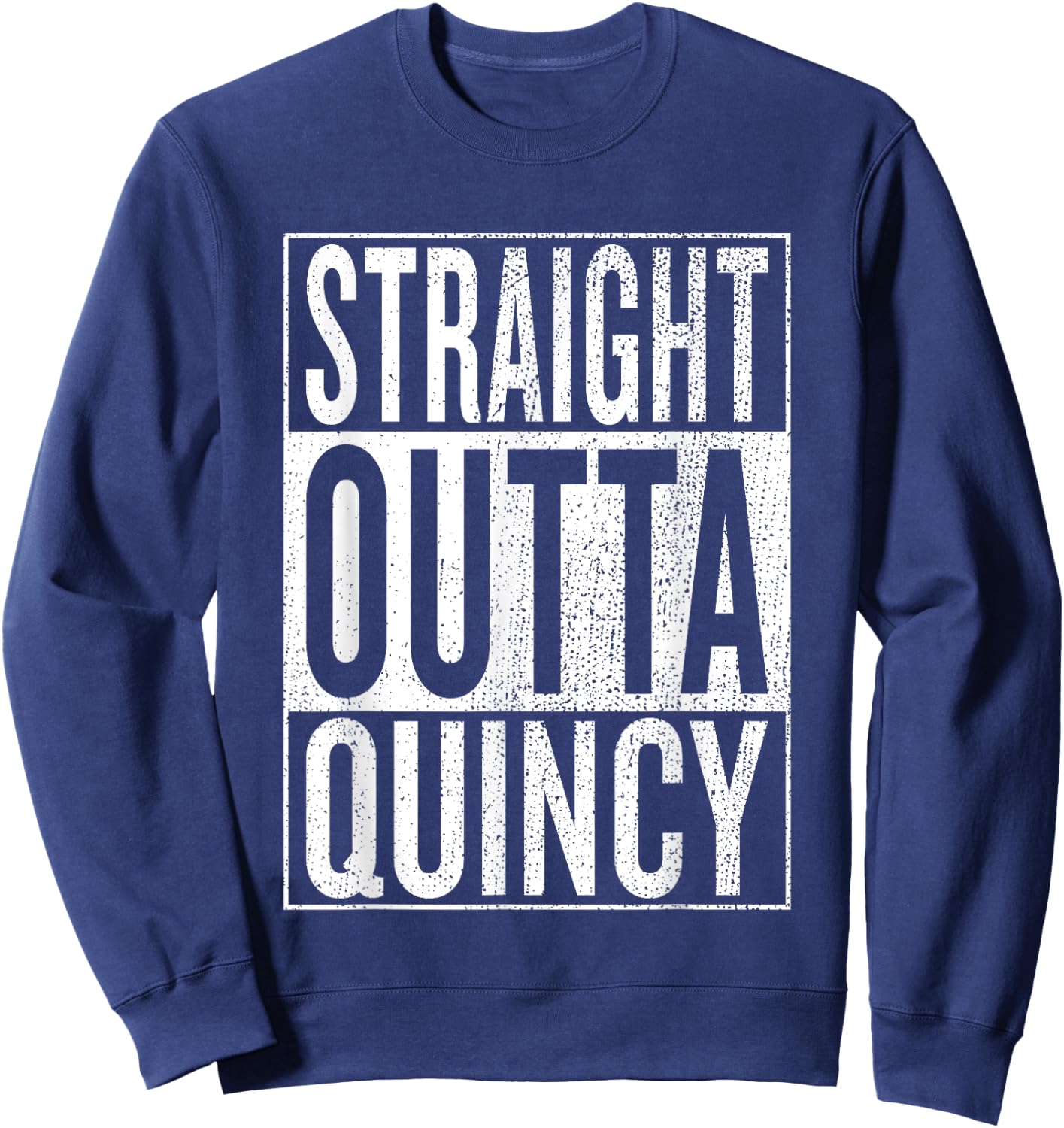 Straight Outta Quincy Great Travel Outfit & Gift Sweatshirt - Sweatshirt | Navy