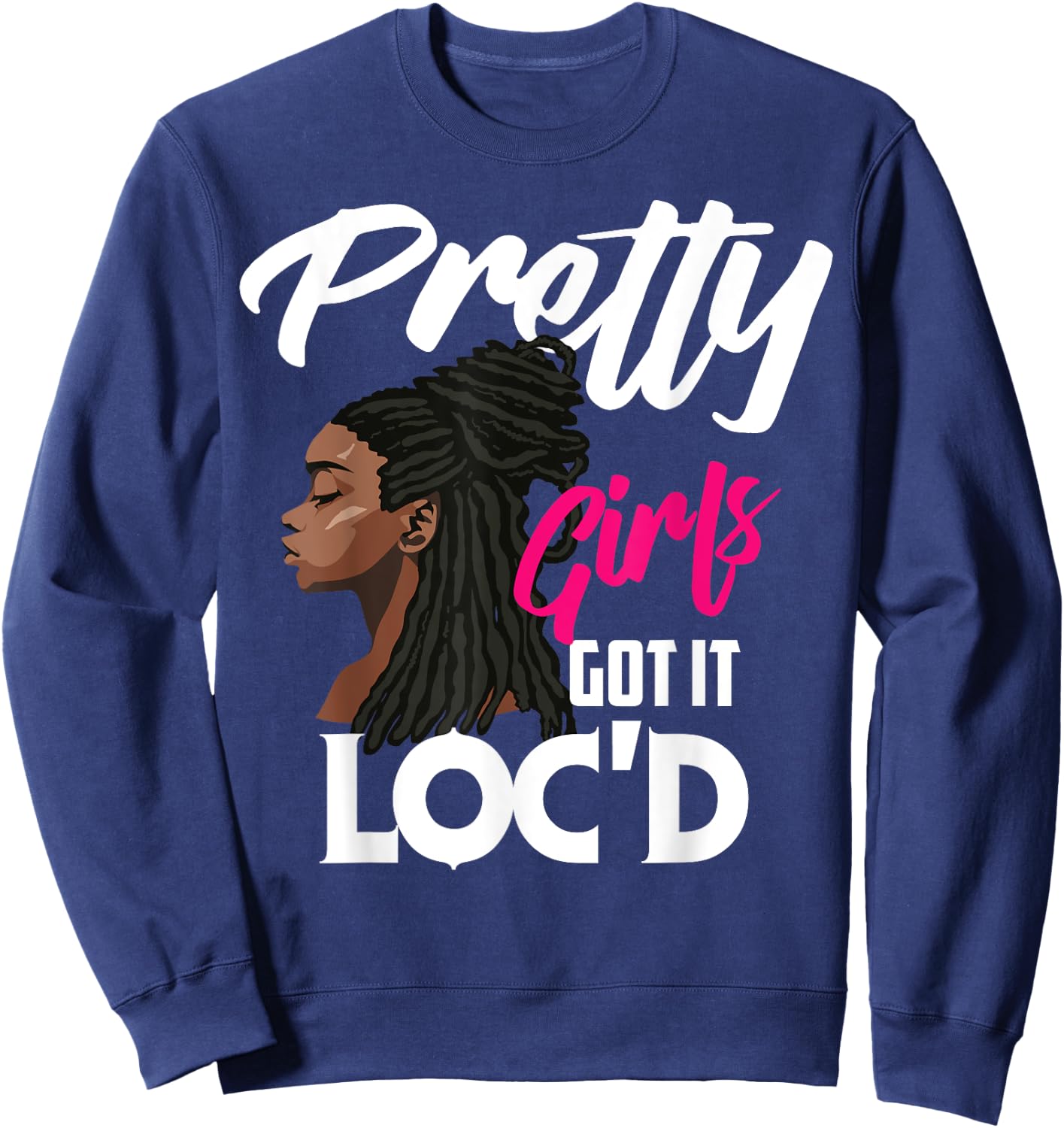Cool Pretty Girls Got It Loc'd Funny Melanin Afro Lover Gift Sweatshirt - Sweatshirt | Navy