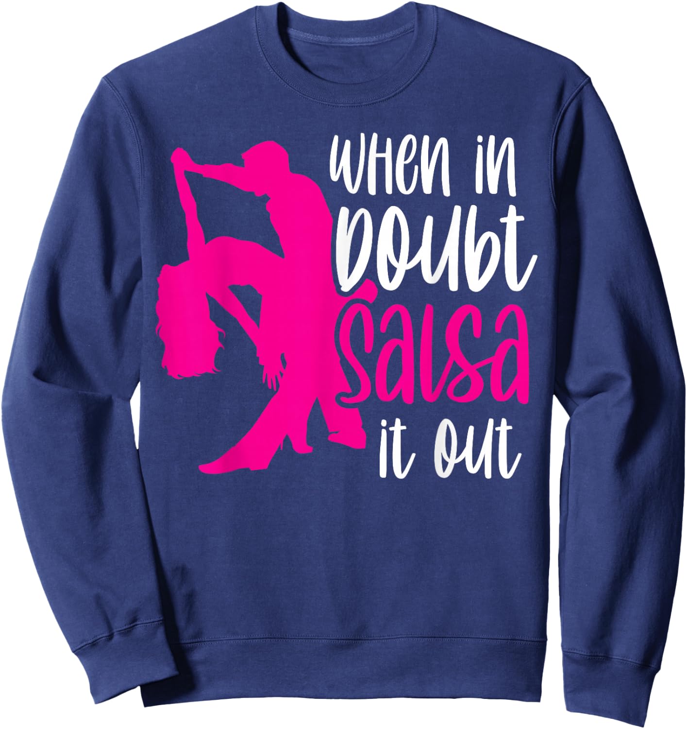 When in Doubt Salsa It Out Latin Dancer Dancing Dance Sweatshirt - Sweatshirt | Navy