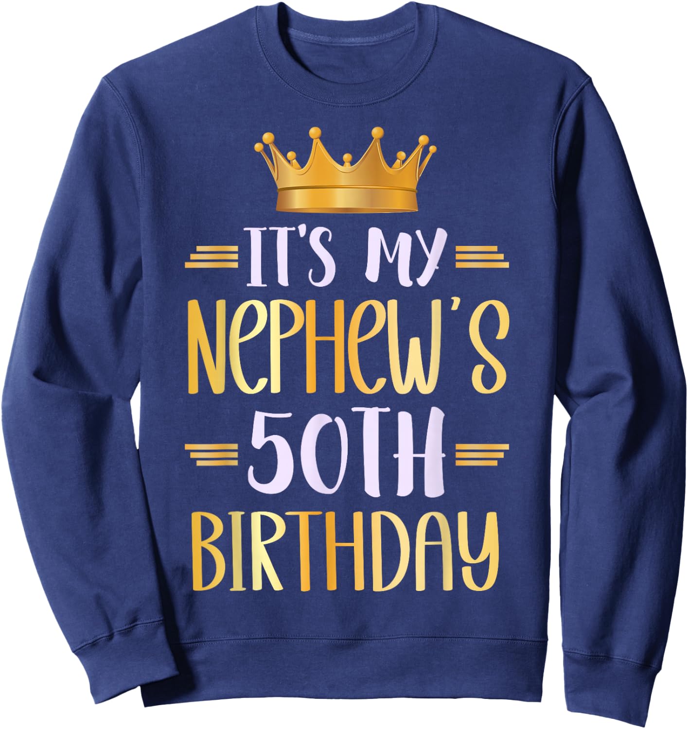 It's My Nephew's 50th Birthday Happy 50 Years Old Sweatshirt - Sweatshirt | Navy